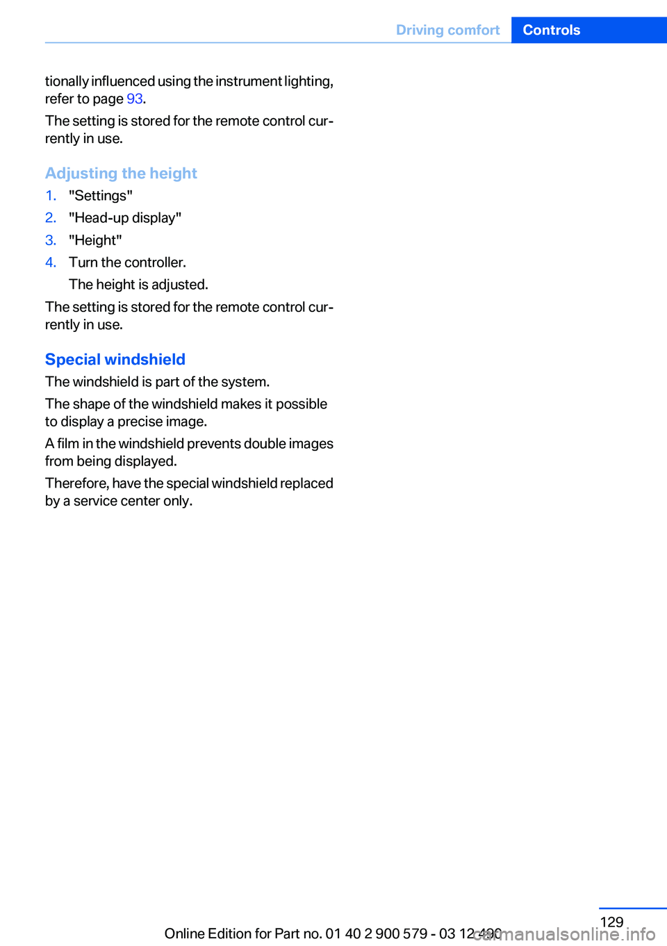 BMW ACTIVEHYBRID 5 2012  Owners Manual tionally influenced using the instrument lighting,
refer to page  93.
The setting is stored for the remote control cur‐
rently in use.
Adjusting the height1."Settings"2."Head-up display&