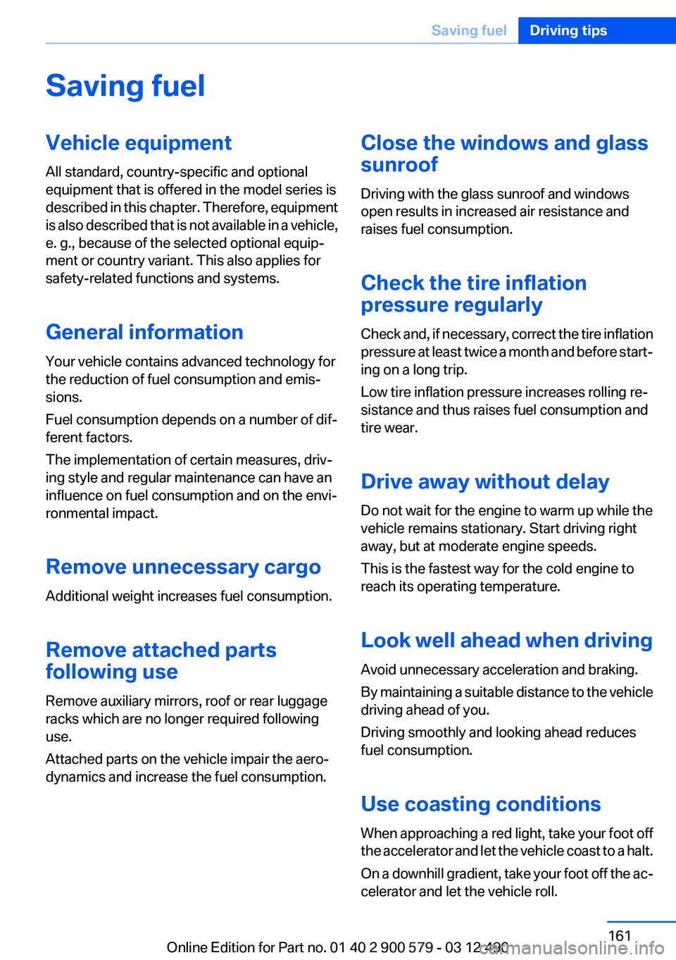 BMW ACTIVEHYBRID 5 2012  Owners Manual Saving fuelVehicle equipment
All standard, country-specific and optional
equipment that is offered in the model series is
described in this chapter. Therefore, equipment
is also described that is not 