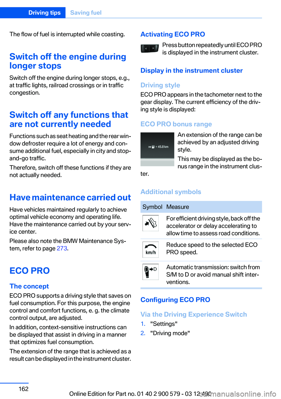 BMW ACTIVEHYBRID 5 2012  Owners Manual The flow of fuel is interrupted while coasting.
Switch off the engine during
longer stops
Switch off the engine during longer stops, e.g.,
at traffic lights, railroad crossings or in traffic
congestio