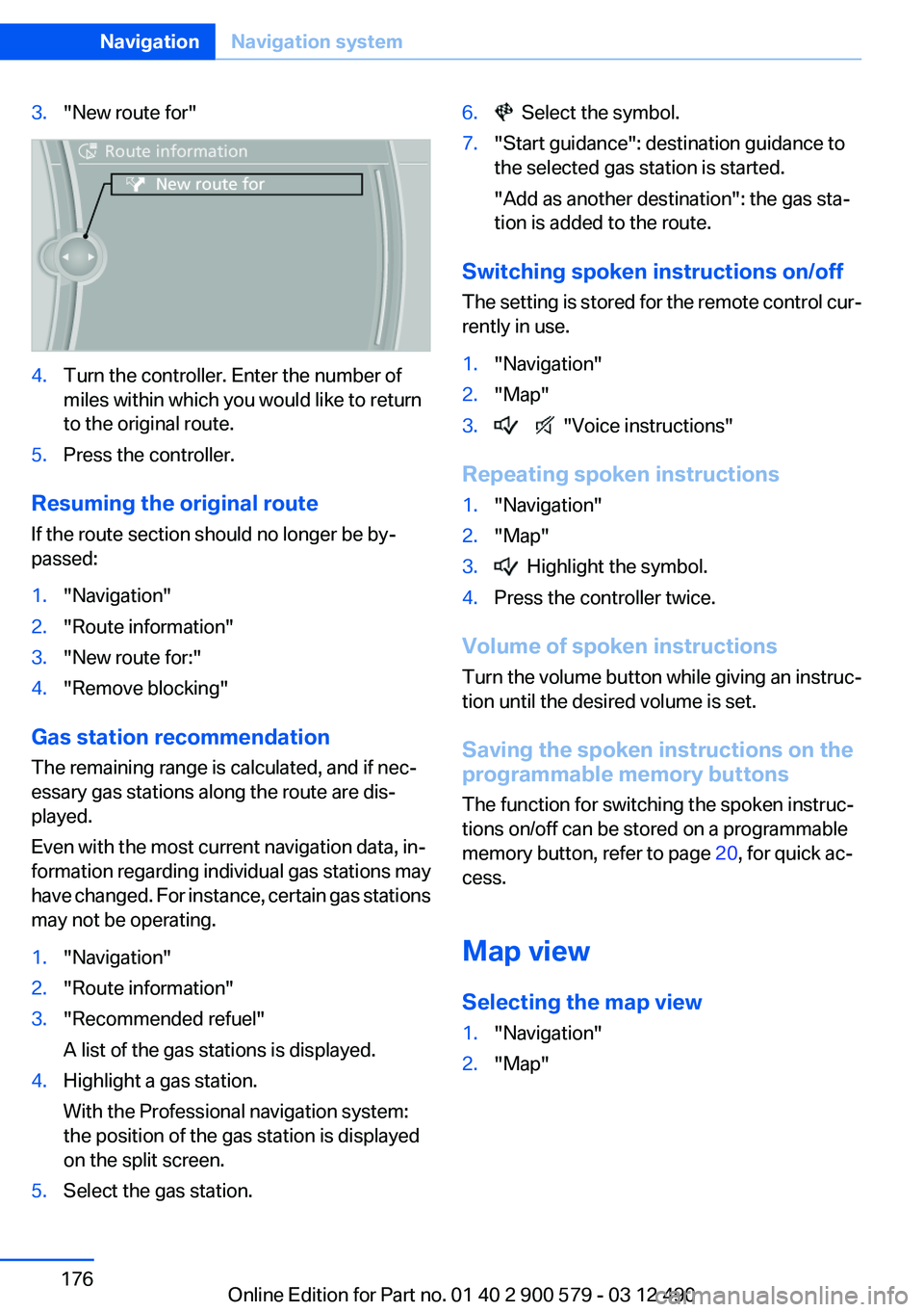 BMW ACTIVEHYBRID 5 2012 Owners Manual 3."New route for"4.Turn the controller. Enter the number of
miles within which you would like to return
to the original route.5.Press the controller.
Resuming the original route
If the route s BMW ACTIVEHYBRID 5 2012 Owners Manual 3."New route for"4.Turn the controller. Enter the number of
miles within which you would like to return
to the original route.5.Press the controller.
Resuming the original route
If the route s