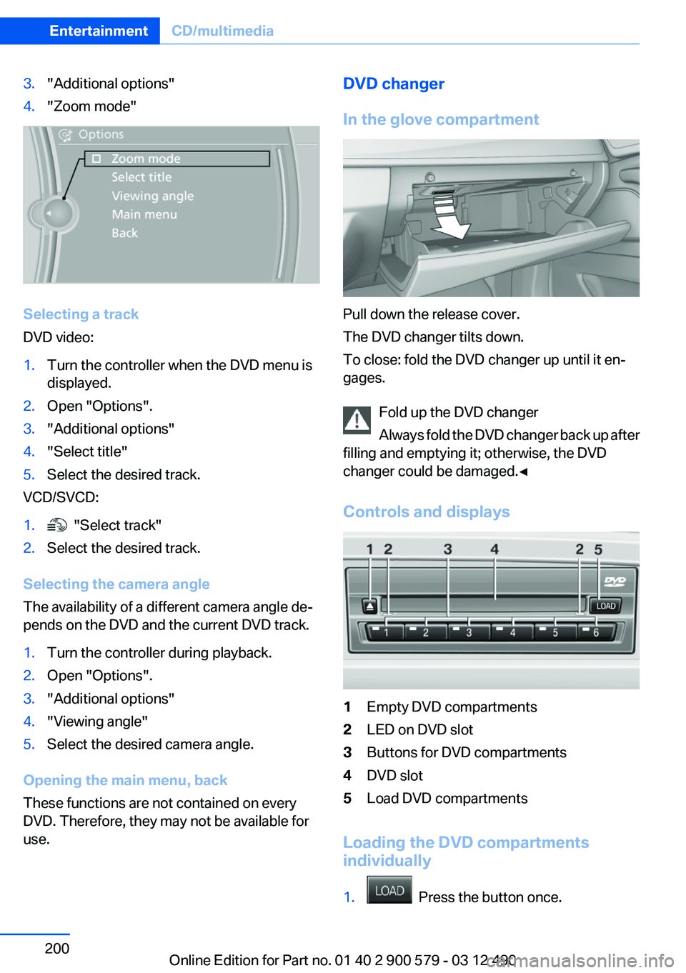 BMW ACTIVEHYBRID 5 2012 Owners Manual 3."Additional options"4."Zoom mode"
Selecting a track
DVD video:
1.Turn the controller when the DVD menu is
displayed.2.Open "Options".3."Additional options"4."Sele BMW ACTIVEHYBRID 5 2012 Owners Manual 3."Additional options"4."Zoom mode"
Selecting a track
DVD video:
1.Turn the controller when the DVD menu is
displayed.2.Open "Options".3."Additional options"4."Sele