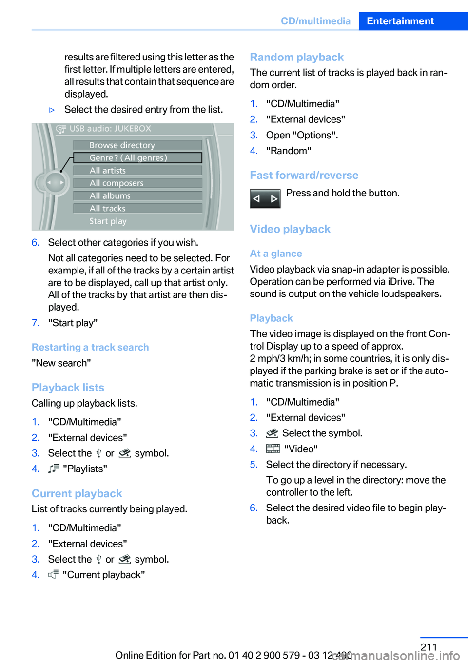 BMW ACTIVEHYBRID 5 2012  Owners Manual results are filtered using this letter as the
first letter. If multiple letters are entered,
all results that contain that sequence are
displayed.▷Select the desired entry from the list.6.Select oth
