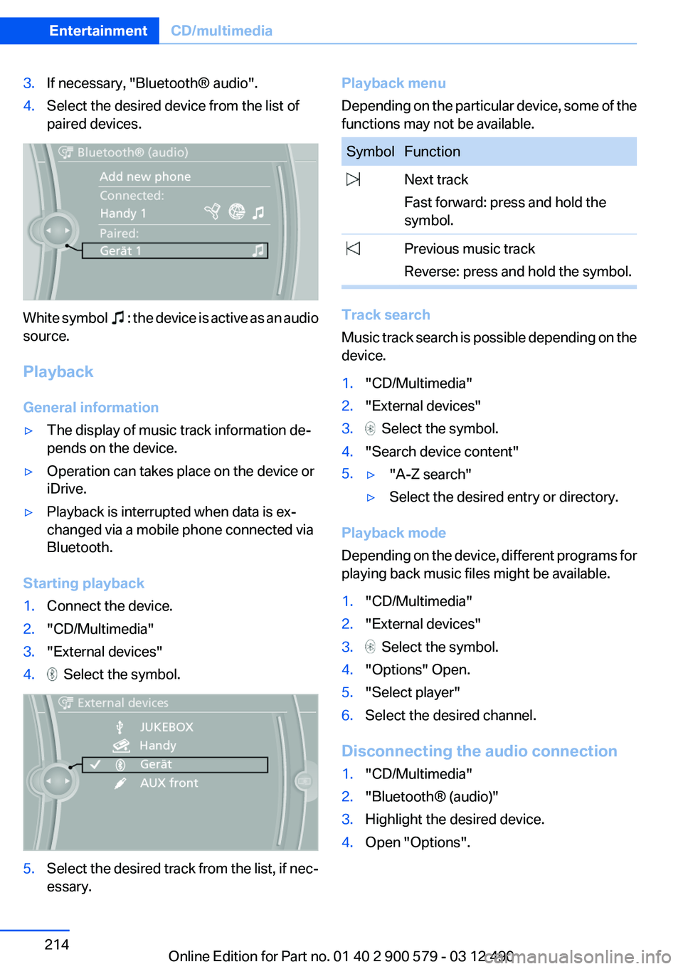 BMW ACTIVEHYBRID 5 2012  Owners Manual 3.If necessary, "Bluetooth® audio".4.Select the desired device from the list of
paired devices.
White symbol    : the device is active as an audio
source.
Playback
General information
▷The 