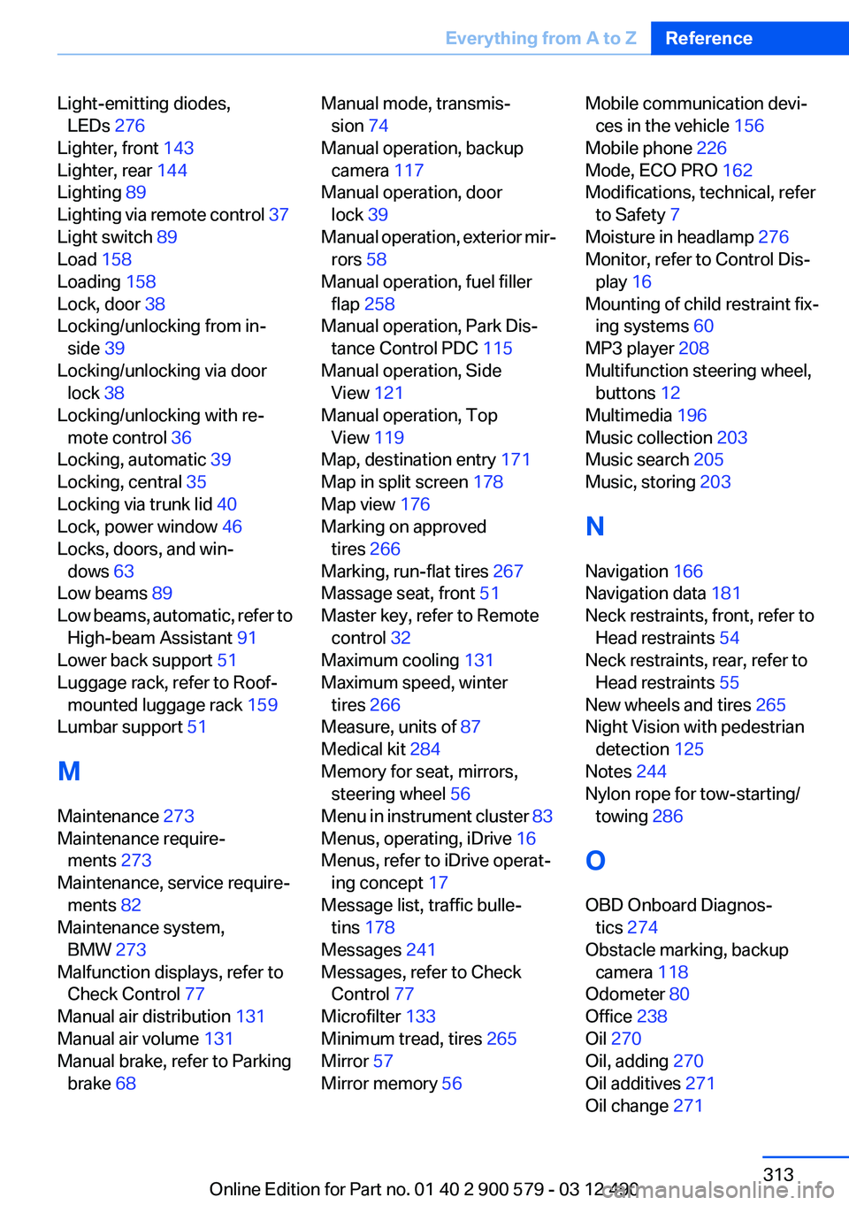 BMW ACTIVEHYBRID 5 2012 Owners Manual Light-emitting diodes,LEDs 276
Lighter, front 143
Lighter, rear 144
Lighting 89
Lighting via remote control 37
Light switch 89
Load 158
Loading 158
Lock, door 38
Locking/unlocking fr BMW ACTIVEHYBRID 5 2012 Owners Manual Light-emitting diodes,LEDs 276
Lighter, front 143
Lighter, rear 144
Lighting 89
Lighting via remote control 37
Light switch 89
Load 158
Loading 158
Lock, door 38
Locking/unlocking fr
