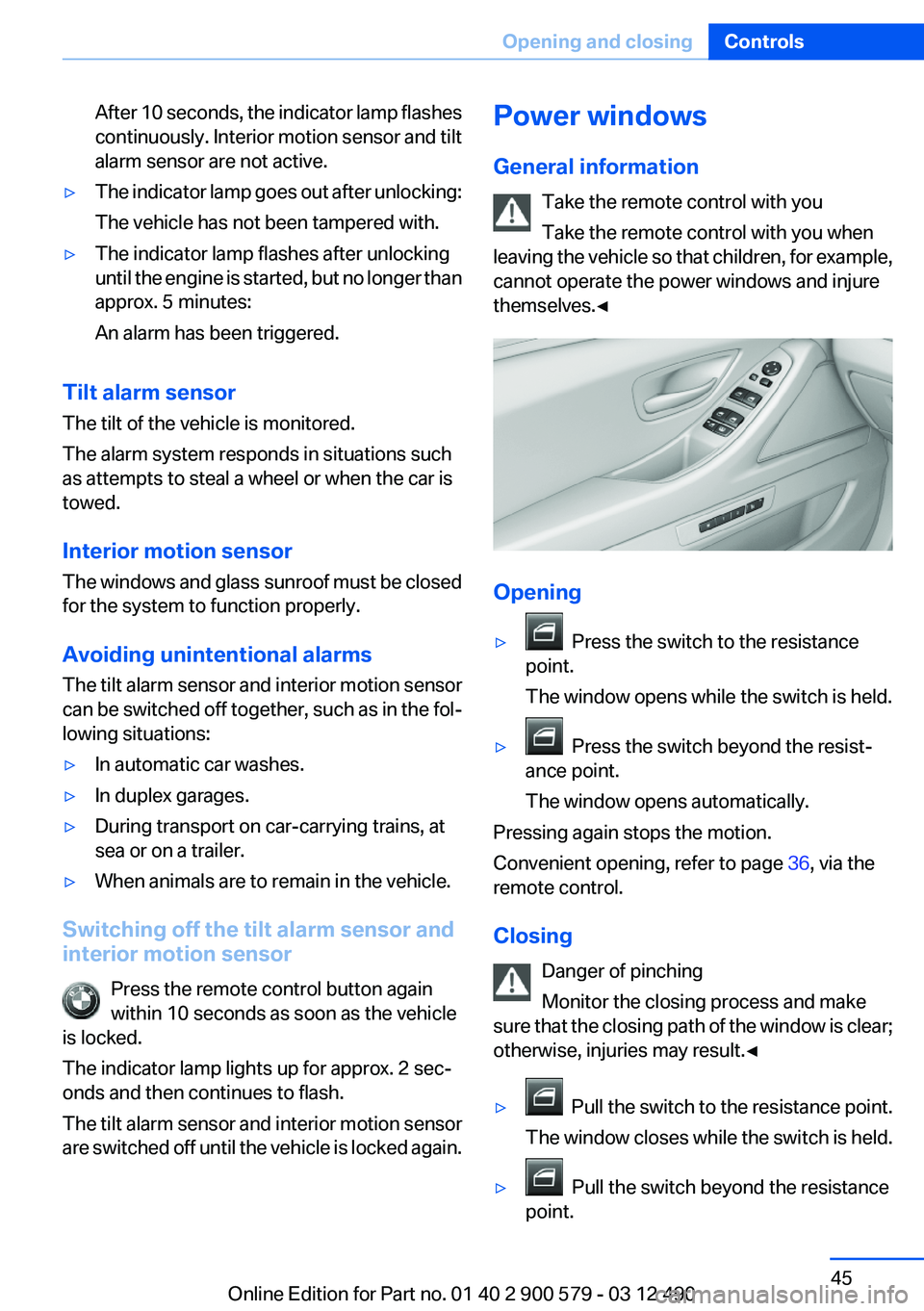 BMW ACTIVEHYBRID 5 2012 Service Manual After 10 seconds, the indicator lamp flashes
continuously. Interior motion sensor and tilt
alarm sensor are not active.▷The indicator lamp goes out after unlocking:
The vehicle has not been tampered