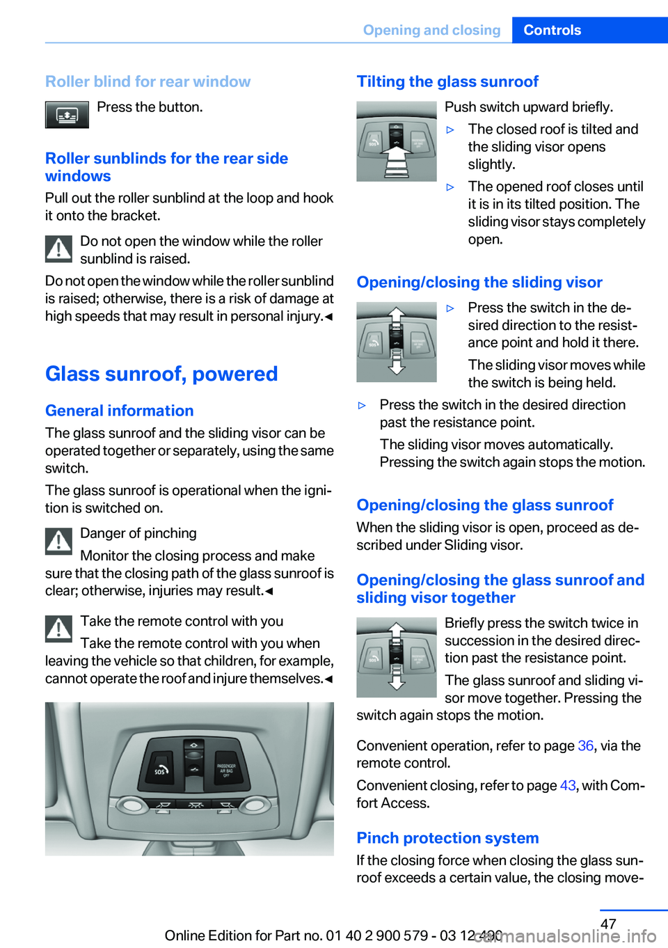 BMW ACTIVEHYBRID 5 2012 Service Manual Roller blind for rear windowPress the button.
Roller sunblinds for the rear side
windows
Pull out the roller sunblind at the loop and hook
it onto the bracket.
Do not open the window while the roller
