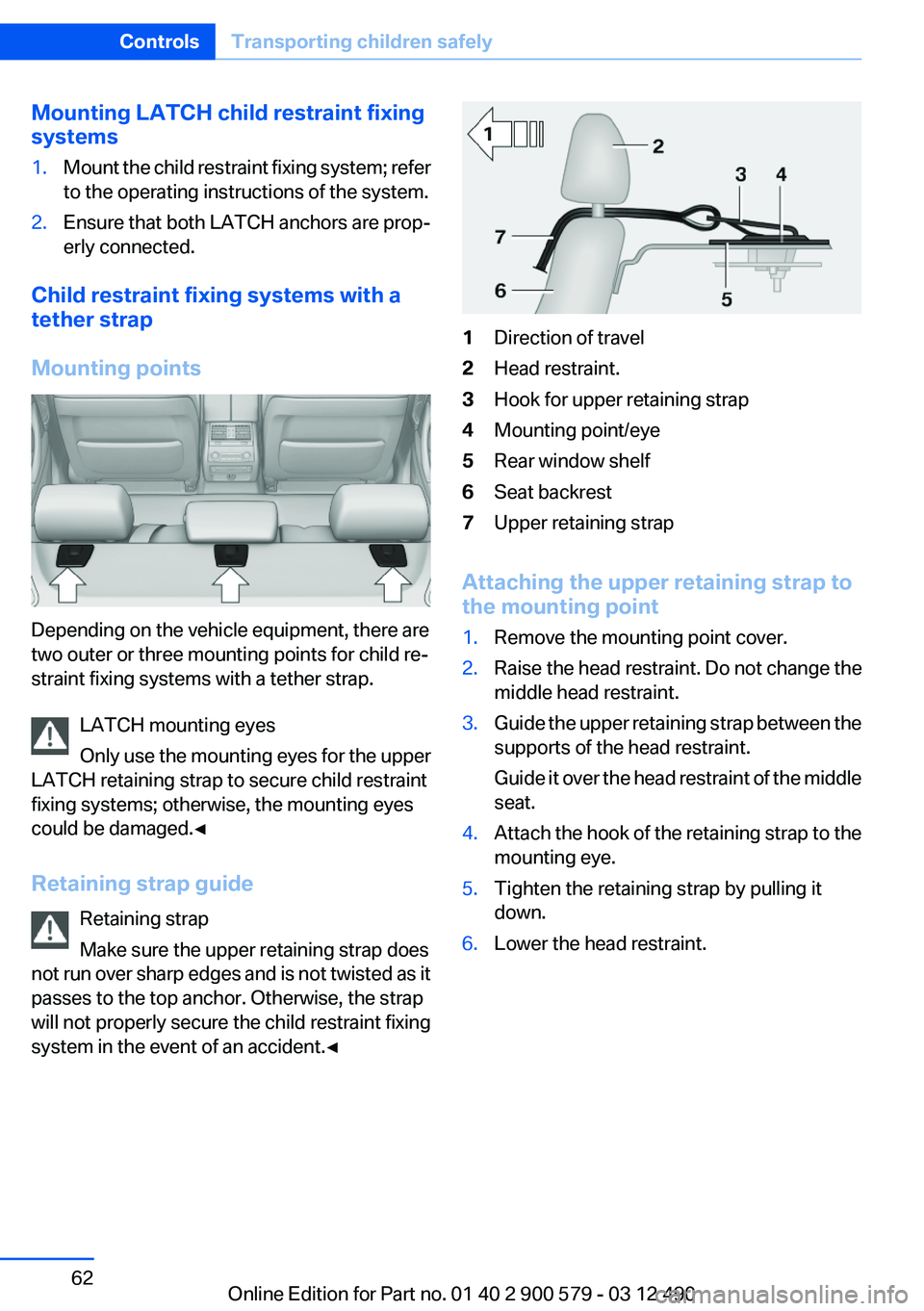 BMW ACTIVEHYBRID 5 2012 Repair Manual Mounting LATCH child restraint fixing
systems1.Mount the child restraint fixing system; refer
to the operating instructions of the system.2.Ensure that both LATCH anchors are prop‐
erly connected.
C