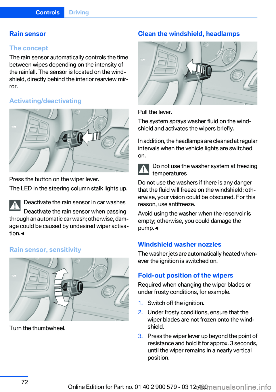 BMW ACTIVEHYBRID 5 2012 Manual PDF Rain sensor
The concept
The rain sensor automatically controls the time
between wipes depending on the intensity of
the rainfall. The sensor is located on the wind‐
shield, directly behind the inter