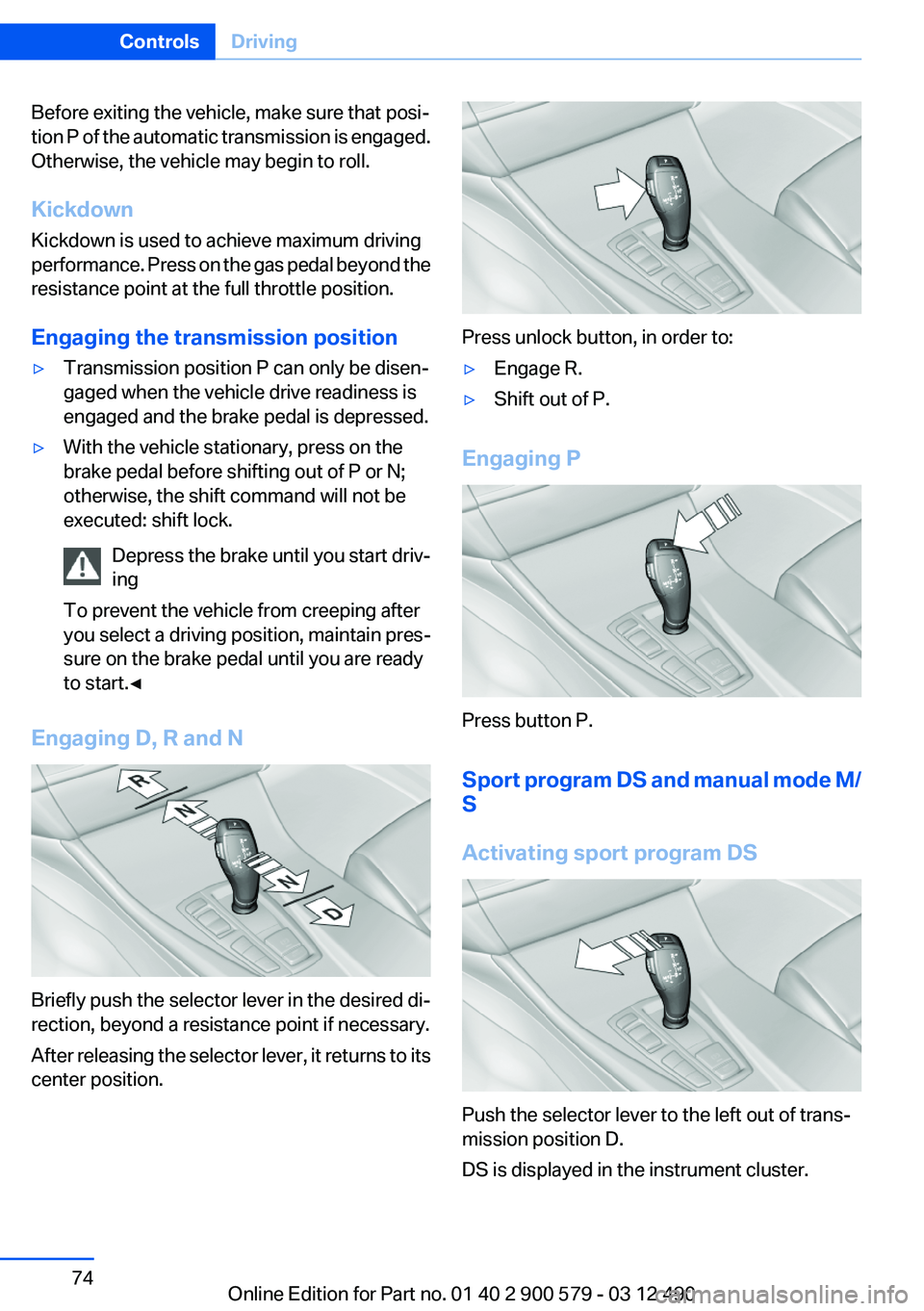BMW ACTIVEHYBRID 5 2012 Manual PDF Before exiting the vehicle, make sure that posi‐
tion P of the automatic transmission is engaged.
Otherwise, the vehicle may begin to roll.
Kickdown
Kickdown is used to achieve maximum driving
perfo