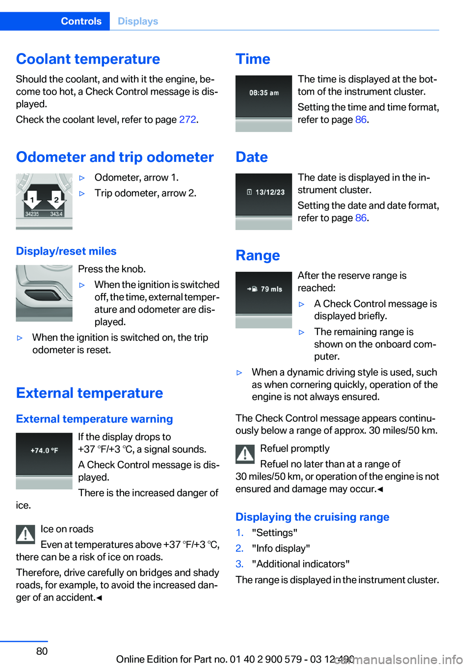 BMW ACTIVEHYBRID 5 2012 Owners Manual Coolant temperature
Should the coolant, and with it the engine, be‐
come too hot, a Check Control message is dis‐
played.
Check the coolant level, refer to page 272.
Odometer and trip odometer▷ BMW ACTIVEHYBRID 5 2012 Owners Manual Coolant temperature
Should the coolant, and with it the engine, be‐
come too hot, a Check Control message is dis‐
played.
Check the coolant level, refer to page 272.
Odometer and trip odometer▷