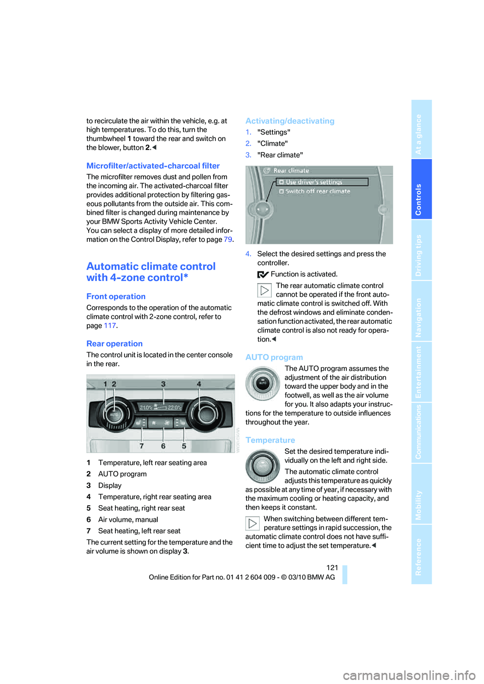 BMW ACTIVEHYBRID X6 2011  Owners Manual Controls
 121Reference
At a glance
Driving tips
Communications
Navigation
Entertainment
Mobility
to recirculate the air within the vehicle, e.g. at 
high temperatures. To do this, turn the 
thumbwheel