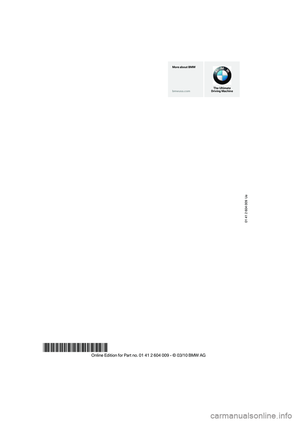 BMW ACTIVEHYBRID X6 2011  Owners Manual 01 41 2 604 009  Ue
*BL260400900P*
The Ultimate
Driving Machine More about BMW
bmwusa.com 
