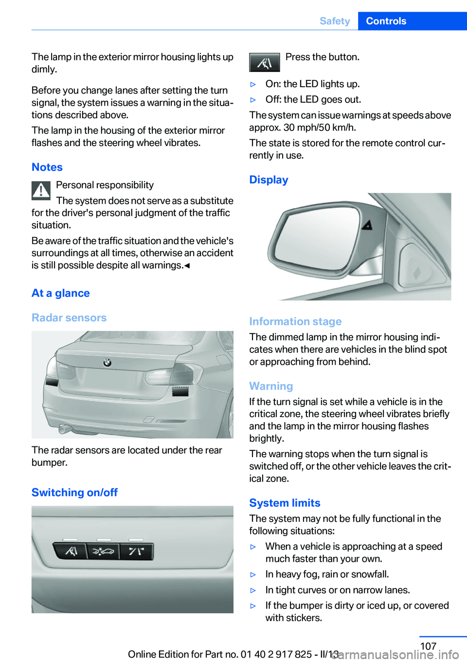 BMW ACTIVEHYBRID3 2013 Owners Manual The lamp in the exterior mirror housing lights up
dimly.
Before you change lanes after setting the turn
signal, the system issues a warning in the situa‐
tions described above.
The lamp in the housi BMW ACTIVEHYBRID3 2013 Owners Manual The lamp in the exterior mirror housing lights up
dimly.
Before you change lanes after setting the turn
signal, the system issues a warning in the situa‐
tions described above.
The lamp in the housi