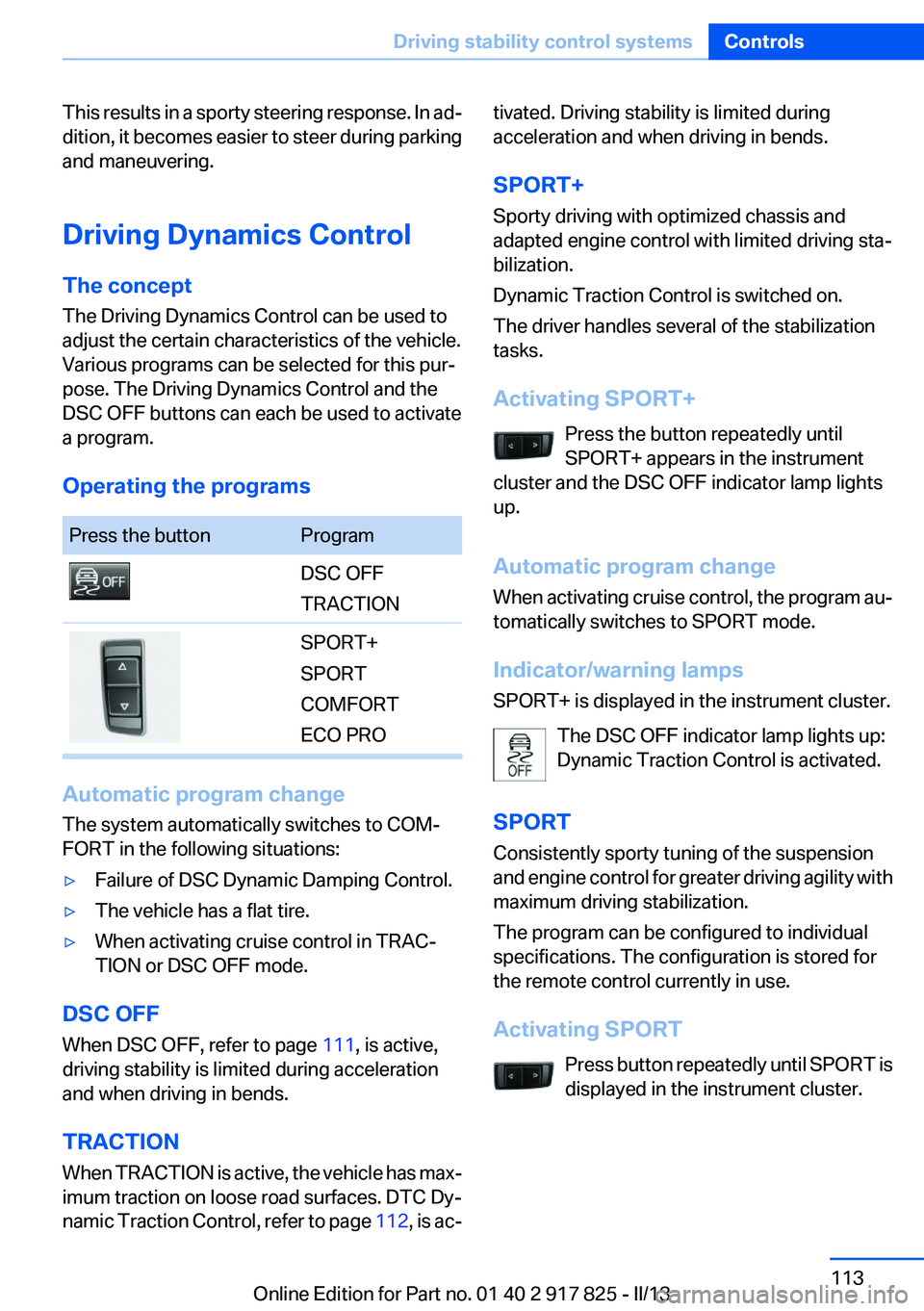 BMW ACTIVEHYBRID3 2013 Owners Manual This results in a sporty steering response. In ad‐
dition, it becomes easier to steer during parking
and maneuvering.
Driving Dynamics Control
The concept
The Driving Dynamics Control can be used to BMW ACTIVEHYBRID3 2013 Owners Manual This results in a sporty steering response. In ad‐
dition, it becomes easier to steer during parking
and maneuvering.
Driving Dynamics Control
The concept
The Driving Dynamics Control can be used to