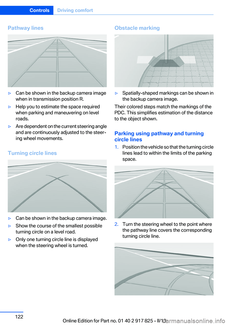 BMW ACTIVEHYBRID3 2013  Owners Manual Pathway lines▷Can be shown in the backup camera image
when in transmission position R.▷Help you to estimate the space required
when parking and maneuvering on level
roads.▷Are dependent on the c