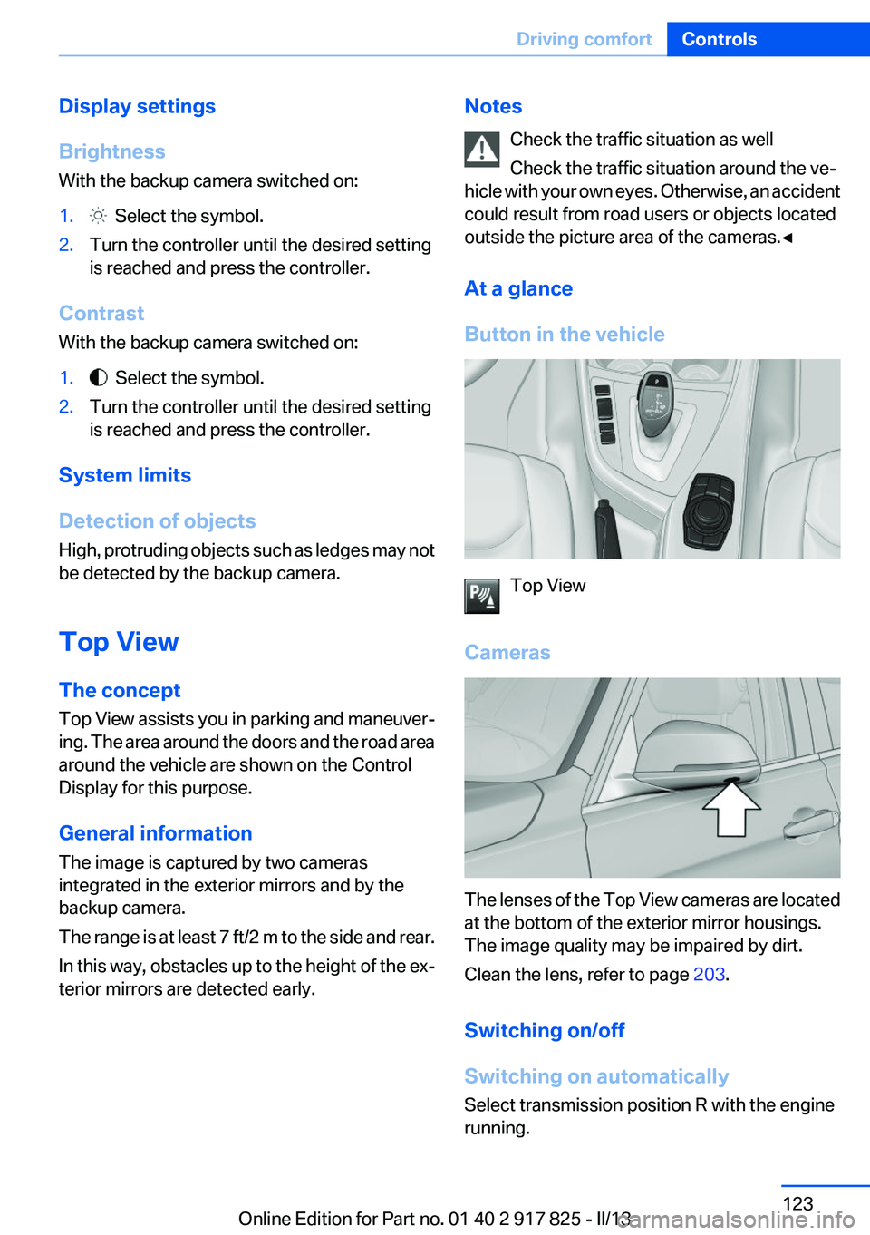BMW ACTIVEHYBRID3 2013  Owners Manual Display settings
Brightness
With the backup camera switched on:1.  Select the symbol.2.Turn the controller until the desired setting
is reached and press the controller.
Contrast
With the backup camer
