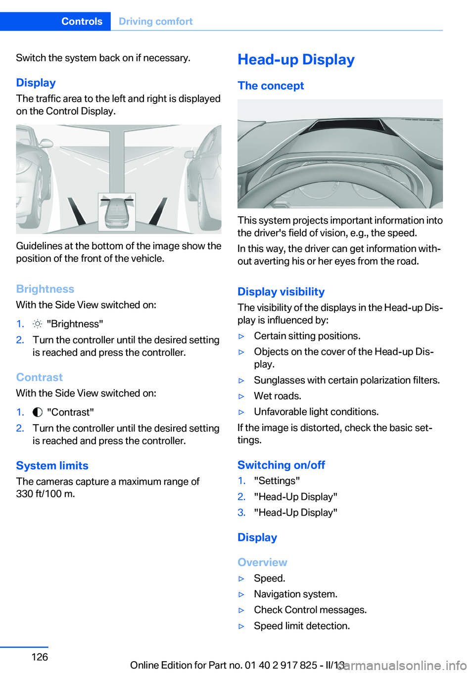BMW ACTIVEHYBRID3 2013  Owners Manual Switch the system back on if necessary.
Display
The traffic area to the left and right is displayed
on the Control Display.
Guidelines at the bottom of the image show the
position of the front of the 