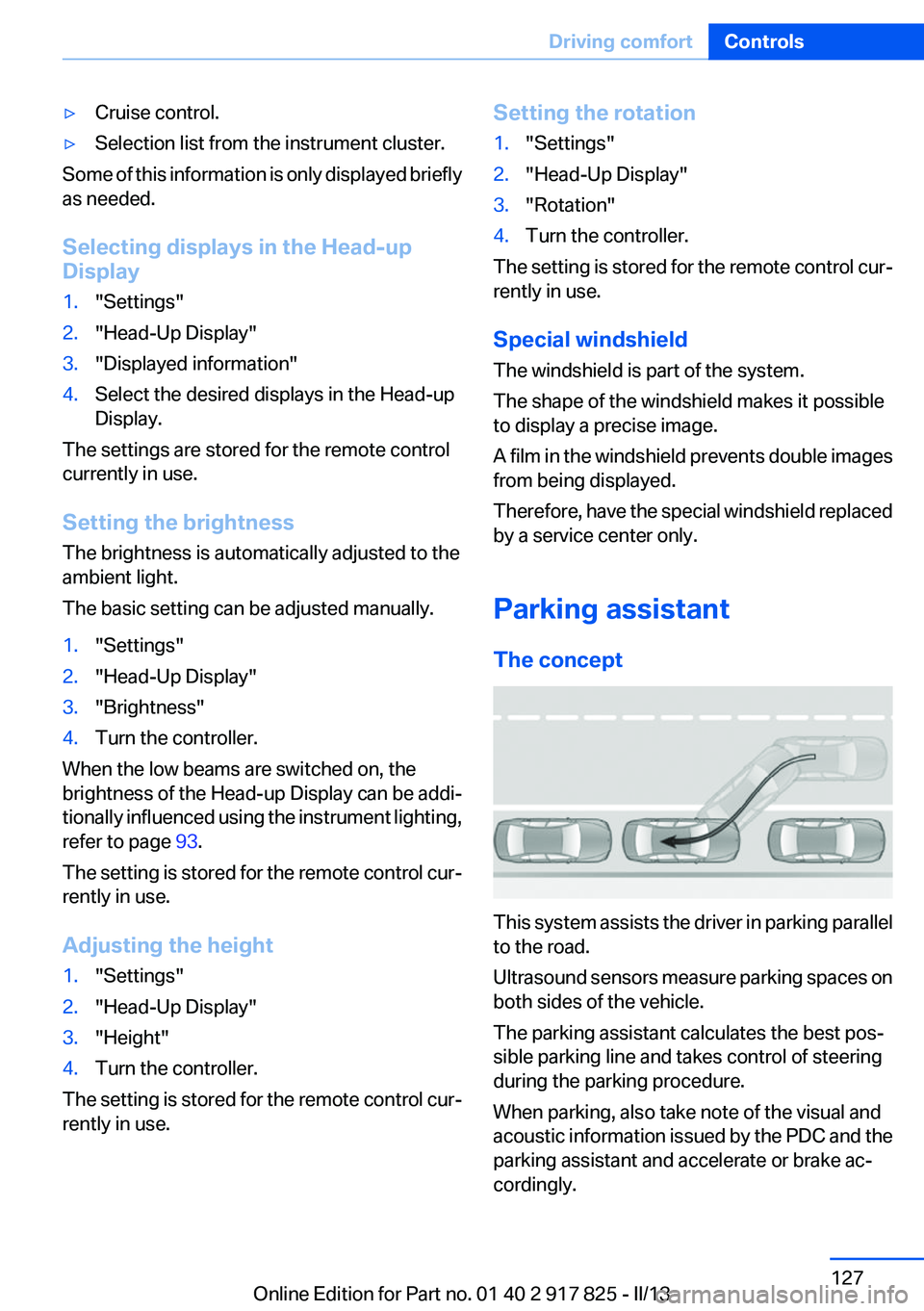 BMW ACTIVEHYBRID3 2013  Owners Manual ▷Cruise control.▷Selection list from the instrument cluster.
Some of this information is only displayed briefly
as needed.
Selecting displays in the Head-up
Display
1."Settings"2."Head