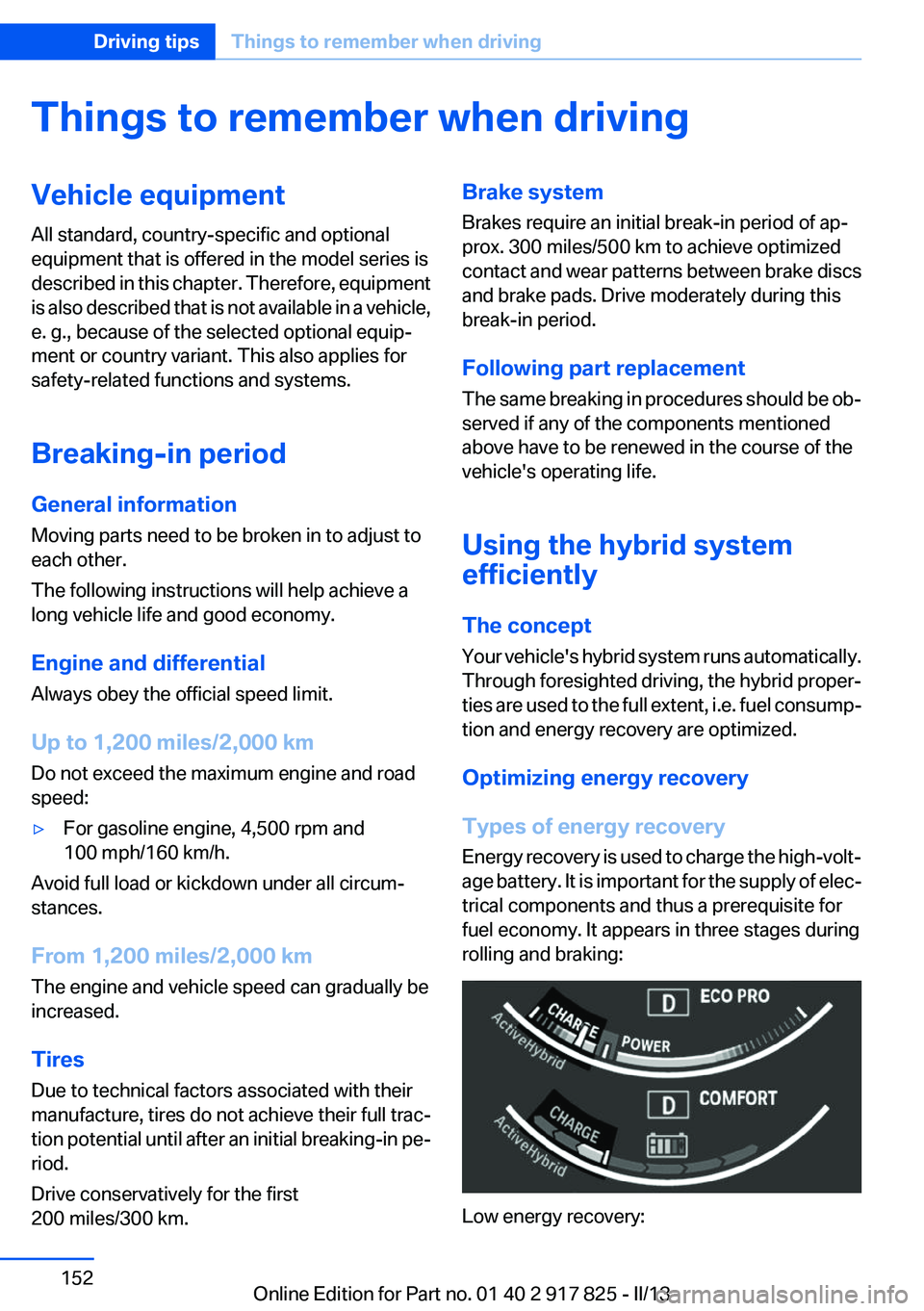 BMW ACTIVEHYBRID3 2013  Owners Manual Things to remember when drivingVehicle equipment
All standard, country-specific and optional
equipment that is offered in the model series is
described in this chapter. Therefore, equipment
is also de