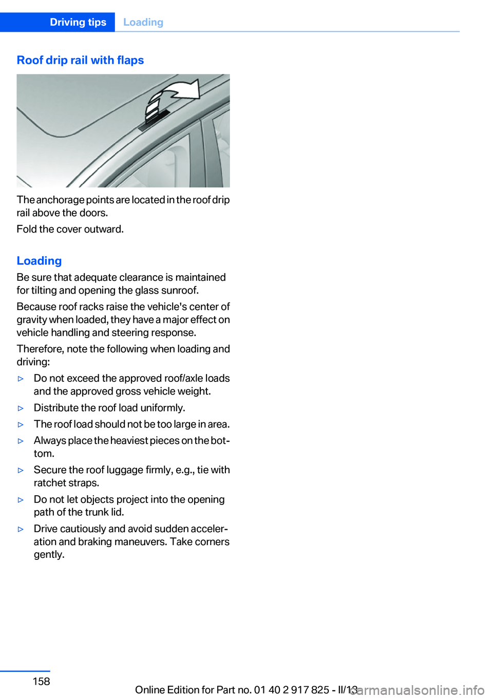 BMW ACTIVEHYBRID3 2013  Owners Manual Roof drip rail with flaps
The anchorage points are located in the roof drip
rail above the doors.
Fold the cover outward.
Loading
Be sure that adequate clearance is maintained
for tilting and opening 