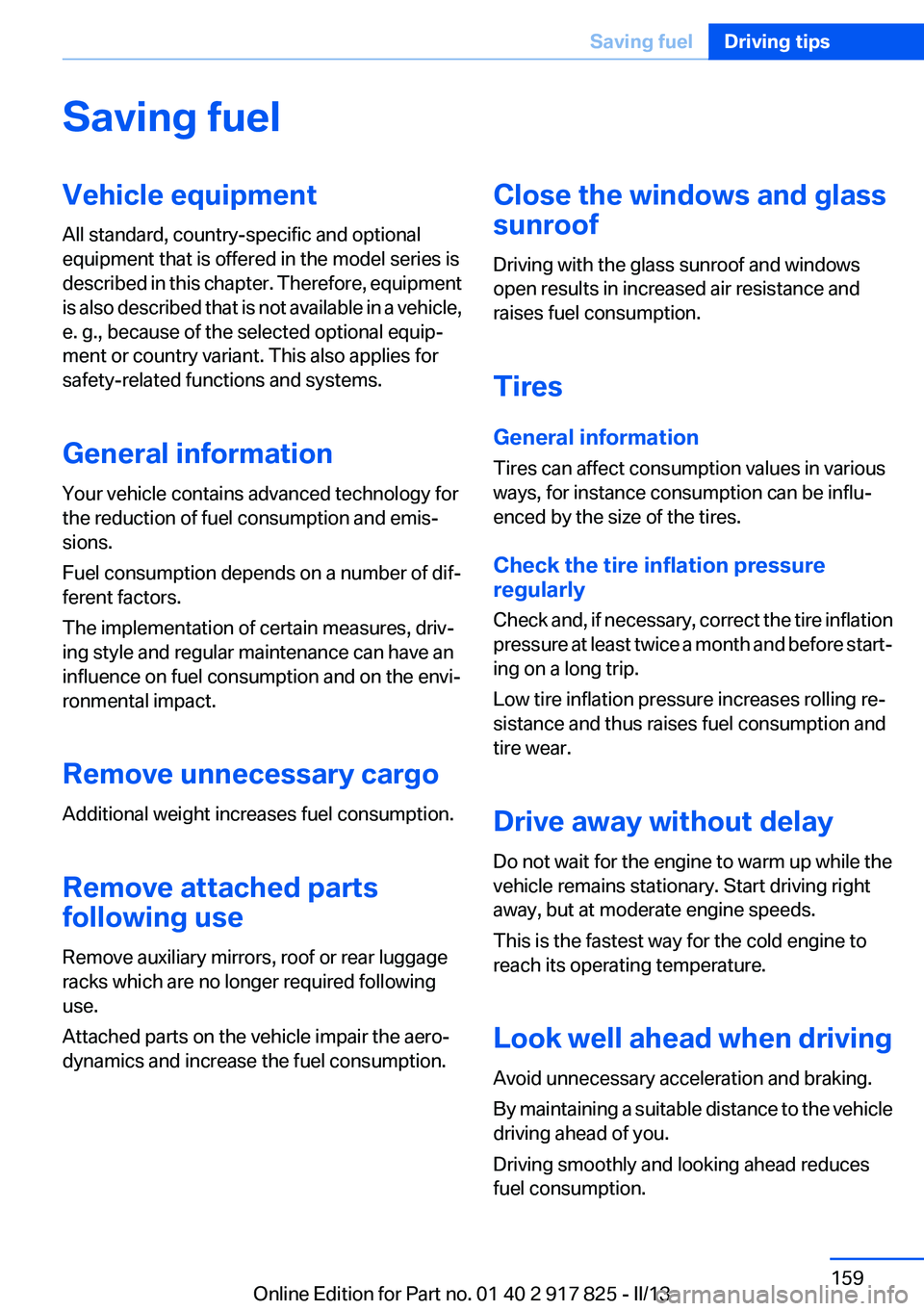 BMW ACTIVEHYBRID3 2013  Owners Manual Saving fuelVehicle equipment
All standard, country-specific and optional
equipment that is offered in the model series is
described in this chapter. Therefore, equipment
is also described that is not 