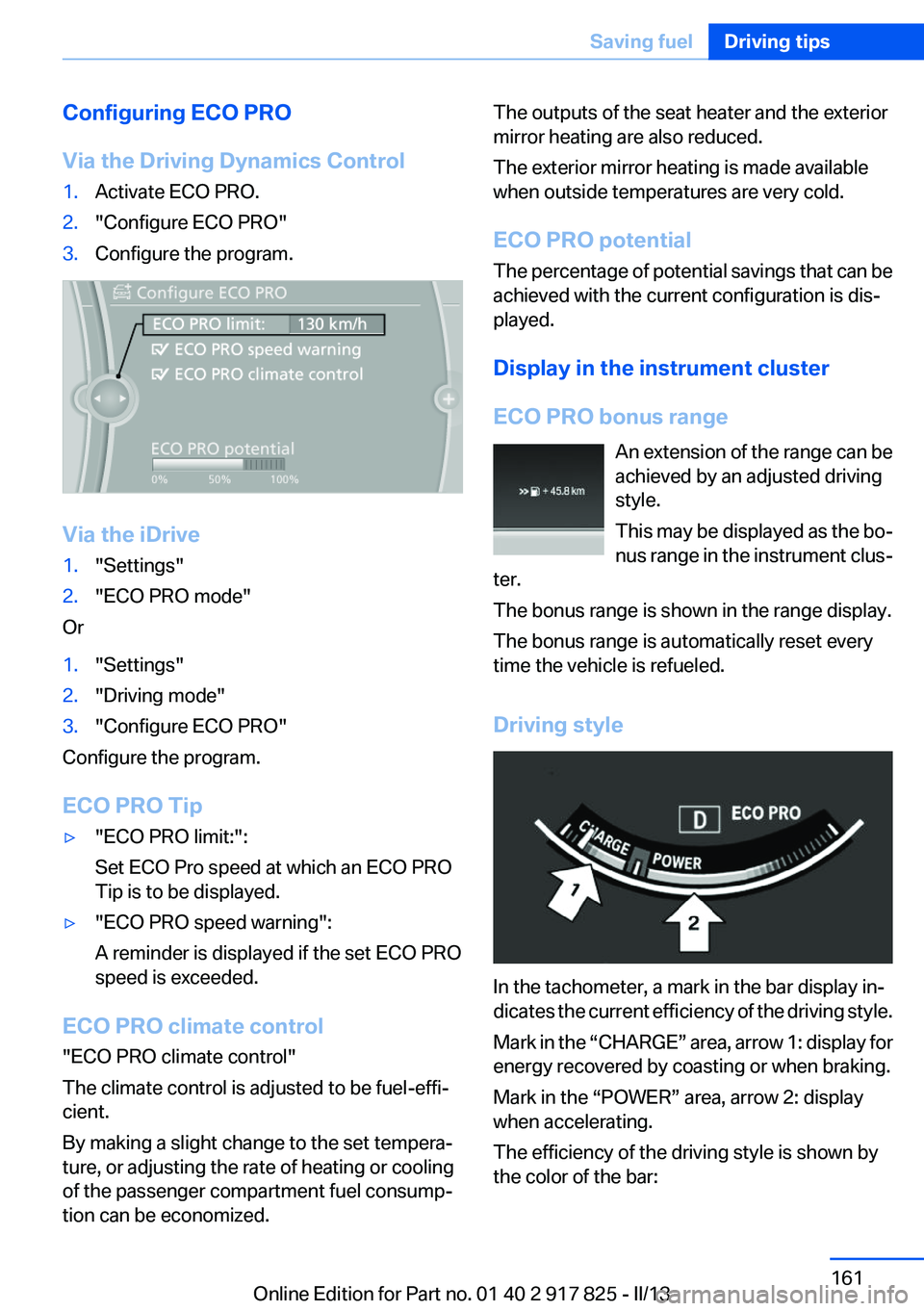 BMW ACTIVEHYBRID3 2013  Owners Manual Configuring ECO PRO
Via the Driving Dynamics Control1.Activate ECO PRO.2."Configure ECO PRO"3.Configure the program.
Via the iDrive
1."Settings"2."ECO PRO mode"
Or
1."Setti