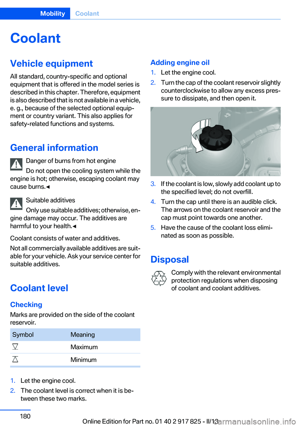 BMW ACTIVEHYBRID3 2013  Owners Manual CoolantVehicle equipment
All standard, country-specific and optional
equipment that is offered in the model series is
described in this chapter. Therefore, equipment
is also described that is not avai