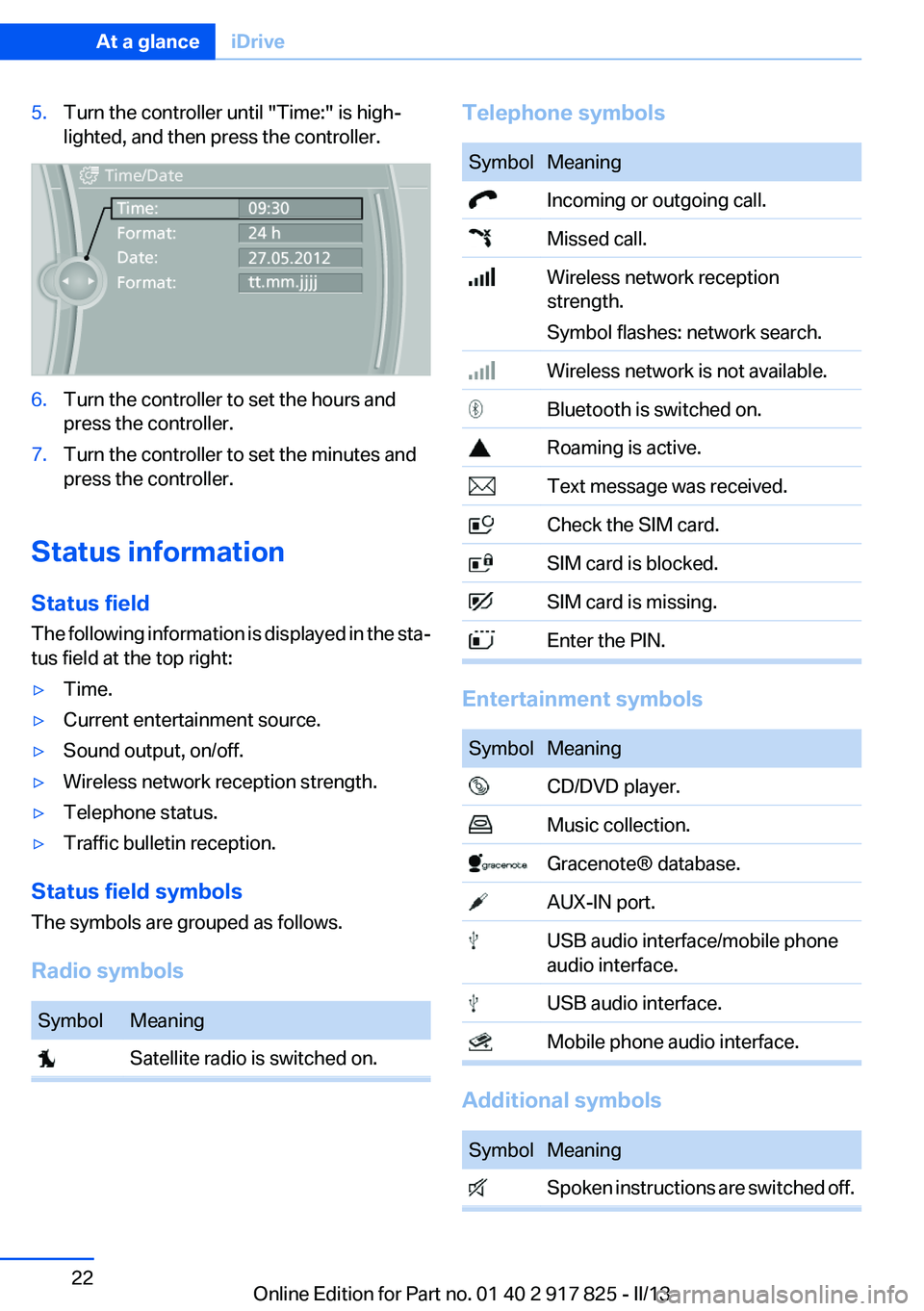 BMW ACTIVEHYBRID3 2013 Owners Manual 5.Turn the controller until "Time:" is high‐
lighted, and then press the controller.6.Turn the controller to set the hours and
press the controller.7.Turn the controller to set the minutes a BMW ACTIVEHYBRID3 2013 Owners Manual 5.Turn the controller until "Time:" is high‐
lighted, and then press the controller.6.Turn the controller to set the hours and
press the controller.7.Turn the controller to set the minutes a