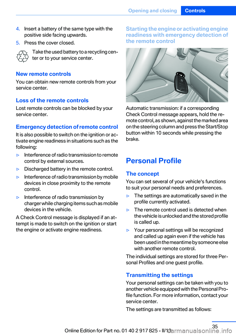 BMW ACTIVEHYBRID3 2013 Owners Guide 4.Insert a battery of the same type with the
positive side facing upwards.5.Press the cover closed.
Take the used battery to a recycling cen‐
ter or to your service center.
New remote controls
You c BMW ACTIVEHYBRID3 2013 Owners Guide 4.Insert a battery of the same type with the
positive side facing upwards.5.Press the cover closed.
Take the used battery to a recycling cen‐
ter or to your service center.
New remote controls
You c