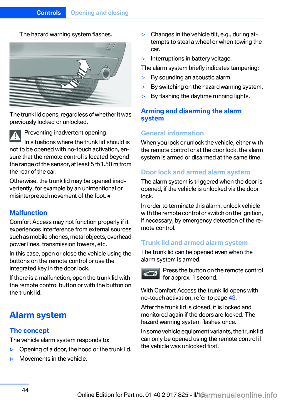 BMW ACTIVEHYBRID3 2013 Service Manual The hazard warning system flashes.
The trunk lid opens, regardless of whether it was
previously locked or unlocked.
Preventing inadvertent opening
In situations where the trunk lid should is
not to be BMW ACTIVEHYBRID3 2013 Service Manual The hazard warning system flashes.
The trunk lid opens, regardless of whether it was
previously locked or unlocked.
Preventing inadvertent opening
In situations where the trunk lid should is
not to be