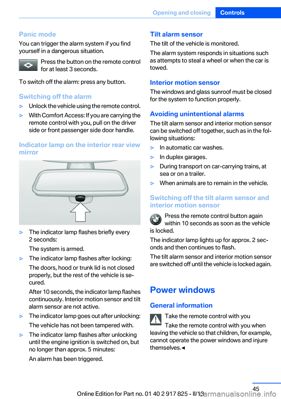 BMW ACTIVEHYBRID3 2013 Service Manual Panic mode
You can trigger the alarm system if you find
yourself in a dangerous situation.
Press the button on the remote control
for at least 3 seconds.
To switch off the alarm: press any button.
Swi BMW ACTIVEHYBRID3 2013 Service Manual Panic mode
You can trigger the alarm system if you find
yourself in a dangerous situation.
Press the button on the remote control
for at least 3 seconds.
To switch off the alarm: press any button.
Swi