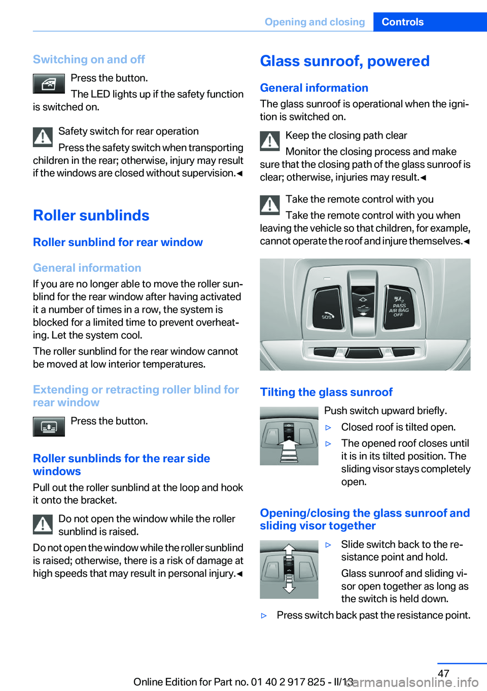 BMW ACTIVEHYBRID3 2013 Service Manual Switching on and offPress the button.
The LED lights up if the safety function
is switched on.
Safety switch for rear operation
Press the safety switch when transporting
children in the rear; otherwis BMW ACTIVEHYBRID3 2013 Service Manual Switching on and offPress the button.
The LED lights up if the safety function
is switched on.
Safety switch for rear operation
Press the safety switch when transporting
children in the rear; otherwis
