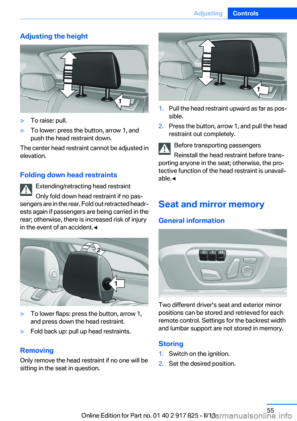 BMW ACTIVEHYBRID3 2013 Workshop Manual Adjusting the height▷To raise: pull.▷To lower: press the button, arrow 1, and
push the head restraint down.
The center head restraint cannot be adjusted in
elevation.
Folding down head restraints BMW ACTIVEHYBRID3 2013 Workshop Manual Adjusting the height▷To raise: pull.▷To lower: press the button, arrow 1, and
push the head restraint down.
The center head restraint cannot be adjusted in
elevation.
Folding down head restraints