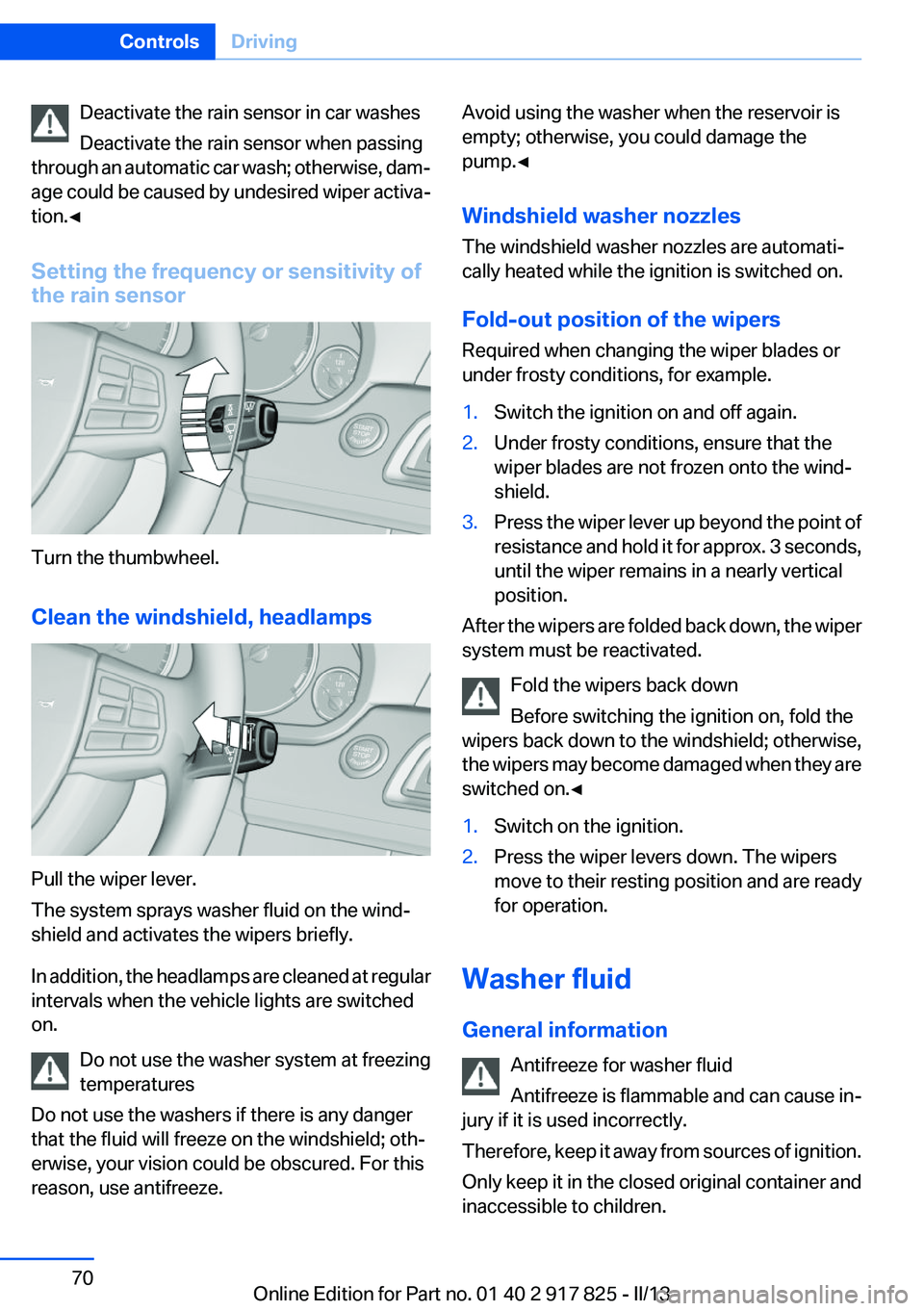BMW ACTIVEHYBRID3 2013 Repair Manual Deactivate the rain sensor in car washes
Deactivate the rain sensor when passing
through an automatic car wash; otherwise, dam‐
age could be caused by undesired wiper activa‐
tion.◀
Setting the BMW ACTIVEHYBRID3 2013 Repair Manual Deactivate the rain sensor in car washes
Deactivate the rain sensor when passing
through an automatic car wash; otherwise, dam‐
age could be caused by undesired wiper activa‐
tion.◀
Setting the