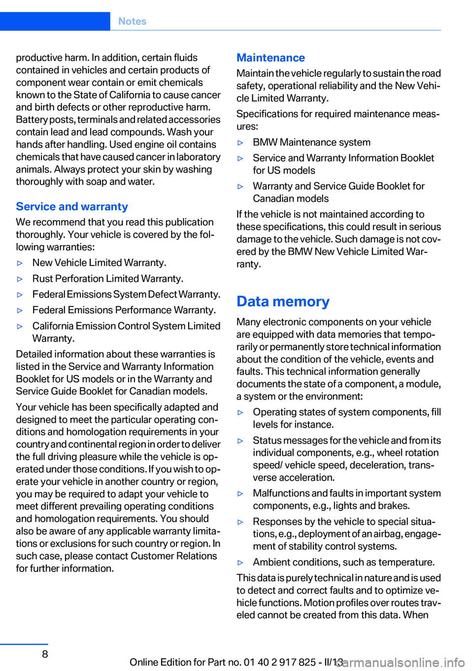 BMW ACTIVEHYBRID3 2013  Owners Manual productive harm. In addition, certain fluids
contained in vehicles and certain products of
component wear contain or emit chemicals
known to the State of California to cause cancer
and birth defects o