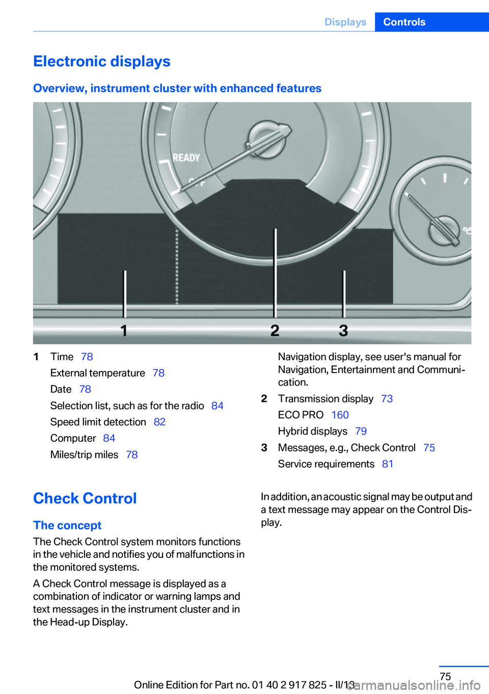 BMW ACTIVEHYBRID3 2013 Manual PDF Electronic displays
Overview, instrument cluster with enhanced features1Time 78
External temperature 78
Date 78
Selection list, such as for the radio 84
Speed limit detection BMW ACTIVEHYBRID3 2013 Manual PDF Electronic displays
Overview, instrument cluster with enhanced features1Time 78
External temperature 78
Date 78
Selection list, such as for the radio 84
Speed limit detection