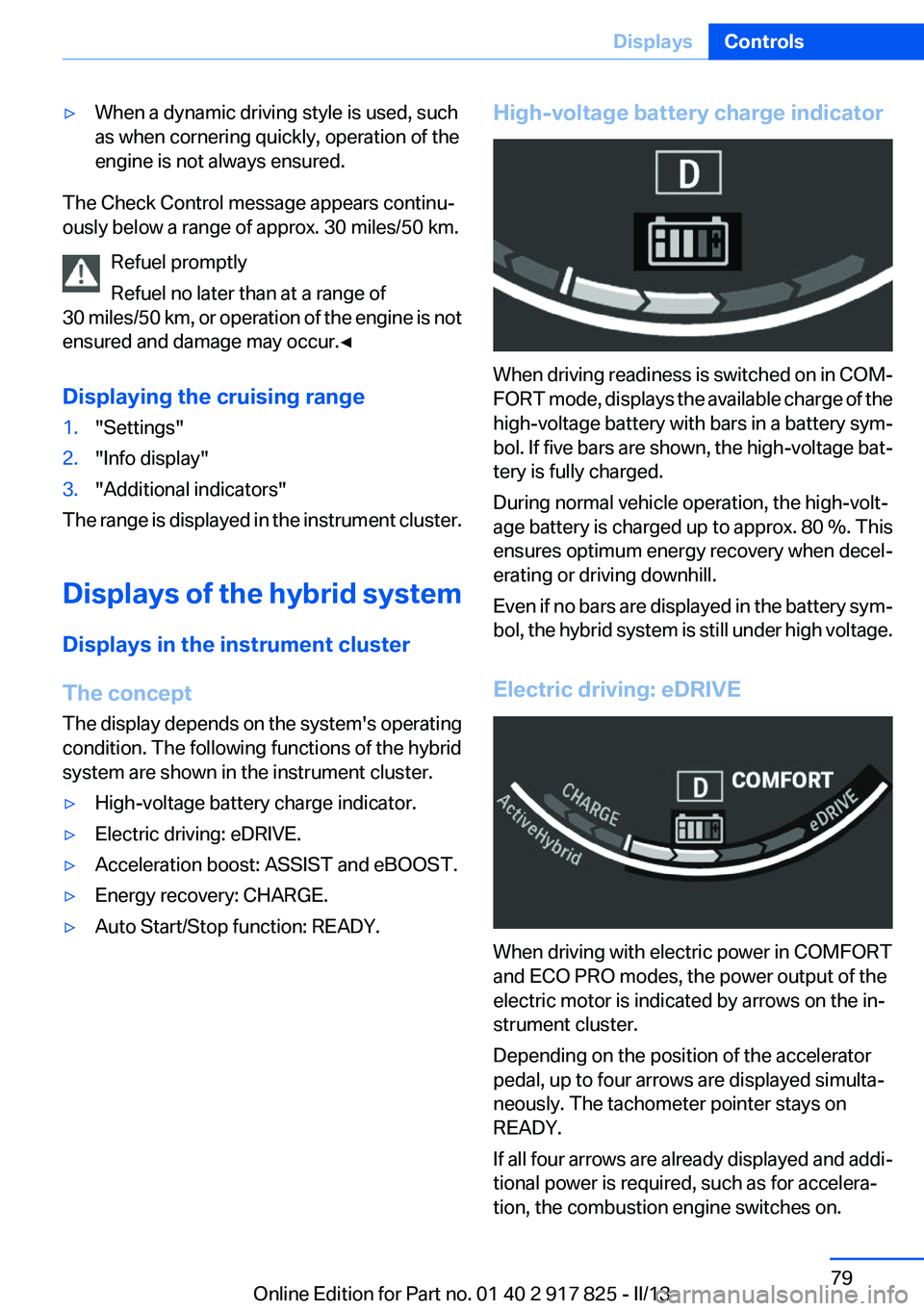 BMW ACTIVEHYBRID3 2013 Manual PDF ▷When a dynamic driving style is used, such
as when cornering quickly, operation of the
engine is not always ensured.
The Check Control message appears continu‐
ously below a range of approx. 30 m BMW ACTIVEHYBRID3 2013 Manual PDF ▷When a dynamic driving style is used, such
as when cornering quickly, operation of the
engine is not always ensured.
The Check Control message appears continu‐
ously below a range of approx. 30 m