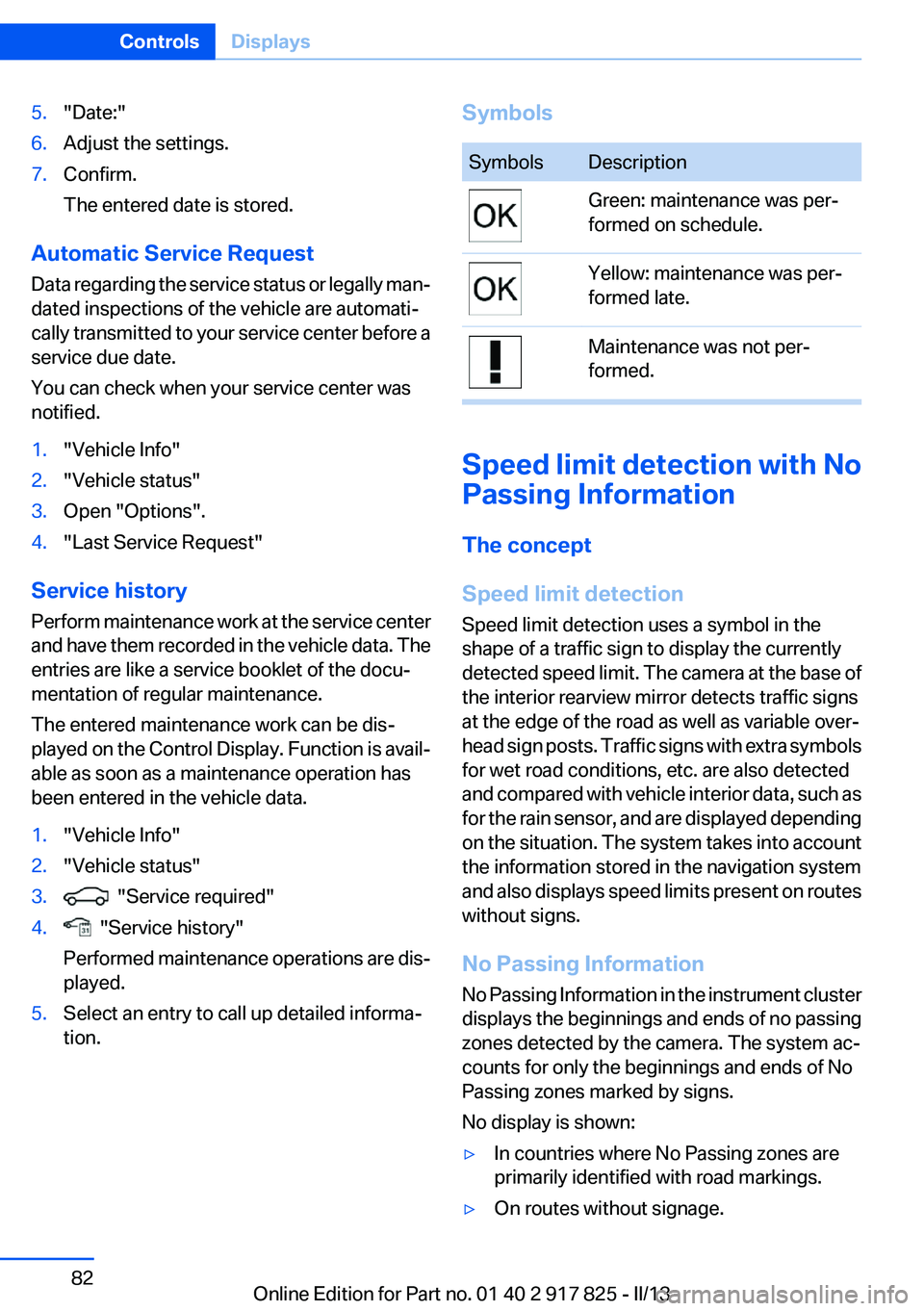 BMW ACTIVEHYBRID3 2013 Manual Online 5."Date:"6.Adjust the settings.7.Confirm.
The entered date is stored.
Automatic Service Request
Data regarding the service status or legally man‐
dated inspections of the vehicle are automat BMW ACTIVEHYBRID3 2013 Manual Online 5."Date:"6.Adjust the settings.7.Confirm.
The entered date is stored.
Automatic Service Request
Data regarding the service status or legally man‐
dated inspections of the vehicle are automat