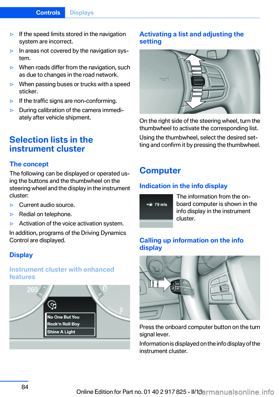 BMW ACTIVEHYBRID3 2013 Manual Online ▷If the speed limits stored in the navigation
system are incorrect.▷In areas not covered by the navigation sys‐
tem.▷When roads differ from the navigation, such
as due to changes in the road n BMW ACTIVEHYBRID3 2013 Manual Online ▷If the speed limits stored in the navigation
system are incorrect.▷In areas not covered by the navigation sys‐
tem.▷When roads differ from the navigation, such
as due to changes in the road n