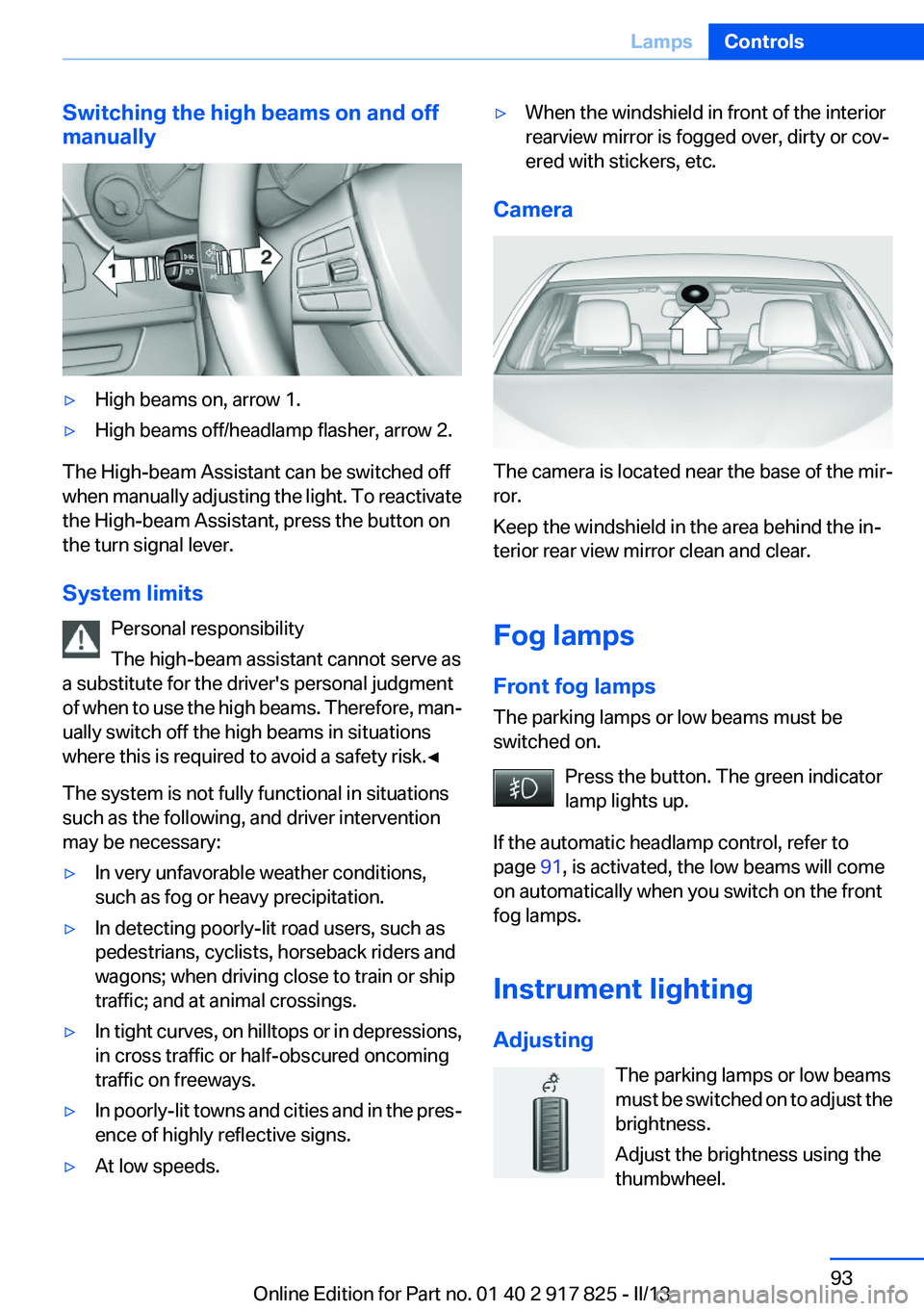 BMW ACTIVEHYBRID3 2013 Owners Manual Switching the high beams on and off
manually▷High beams on, arrow 1.▷High beams off/headlamp flasher, arrow 2.
The High-beam Assistant can be switched off
when manually adjusting the light. To rea BMW ACTIVEHYBRID3 2013 Owners Manual Switching the high beams on and off
manually▷High beams on, arrow 1.▷High beams off/headlamp flasher, arrow 2.
The High-beam Assistant can be switched off
when manually adjusting the light. To rea