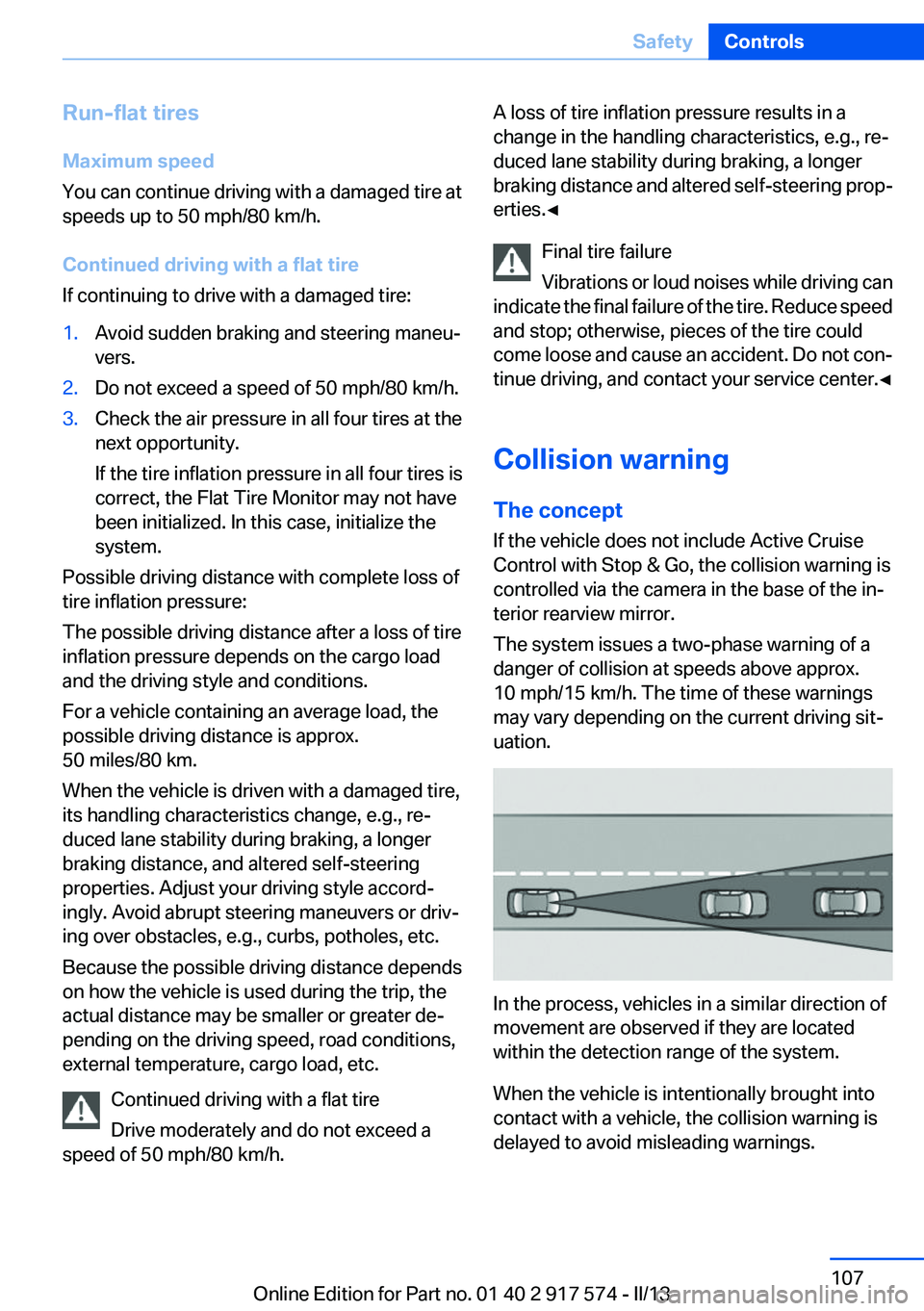 BMW ACTIVEHYBRID5 2013 Owners Manual Run-flat tires
Maximum speed
You can continue driving with a damaged tire at
speeds up to 50 mph/80 km/h.
Continued driving with a flat tire
If continuing to drive with a damaged tire:1.Avoid sudden b BMW ACTIVEHYBRID5 2013 Owners Manual Run-flat tires
Maximum speed
You can continue driving with a damaged tire at
speeds up to 50 mph/80 km/h.
Continued driving with a flat tire
If continuing to drive with a damaged tire:1.Avoid sudden b