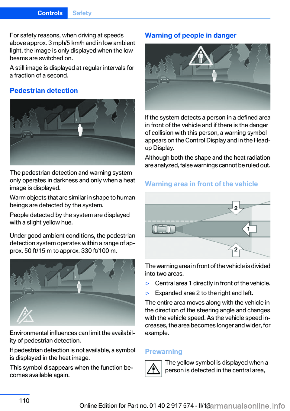 BMW ACTIVEHYBRID5 2013 Owners Manual For safety reasons, when driving at speeds
above approx. 3 mph/5 km/h and in low ambient
light, the image is only displayed when the low
beams are switched on.
A still image is displayed at regular in BMW ACTIVEHYBRID5 2013 Owners Manual For safety reasons, when driving at speeds
above approx. 3 mph/5 km/h and in low ambient
light, the image is only displayed when the low
beams are switched on.
A still image is displayed at regular in