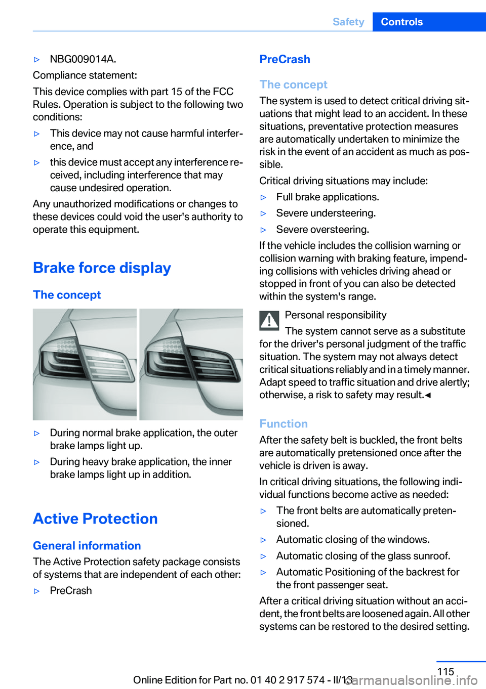 BMW ACTIVEHYBRID5 2013  Owners Manual ▷NBG009014A.
Compliance statement:
This device complies with part 15 of the FCC
Rules. Operation is subject to the following two
conditions:
▷This device may not cause harmful interfer‐
ence, an