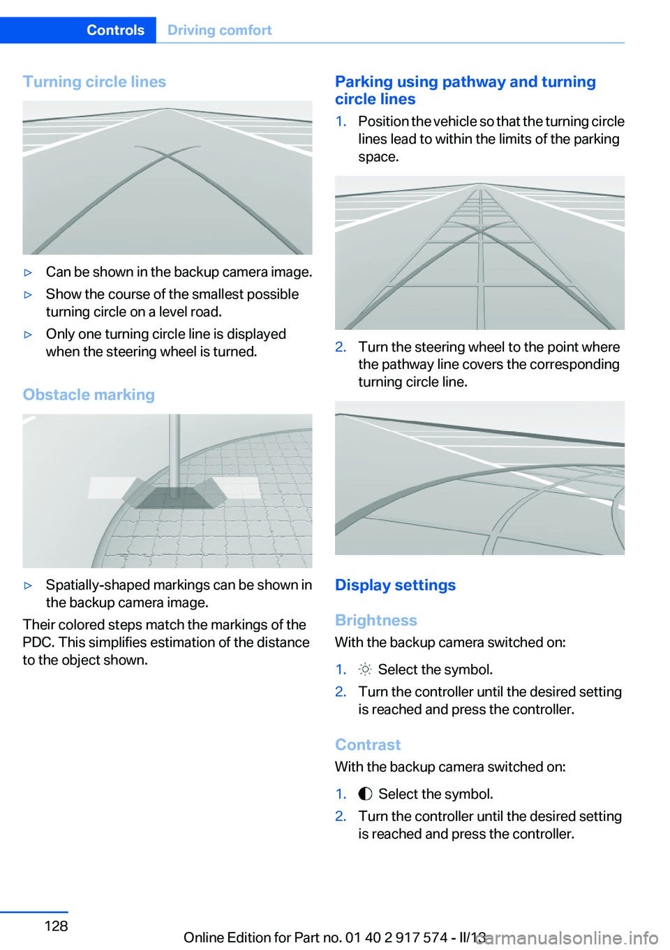 BMW ACTIVEHYBRID5 2013 Owners Manual Turning circle lines▷Can be shown in the backup camera image.▷Show the course of the smallest possible
turning circle on a level road.▷Only one turning circle line is displayed
when the steering BMW ACTIVEHYBRID5 2013 Owners Manual Turning circle lines▷Can be shown in the backup camera image.▷Show the course of the smallest possible
turning circle on a level road.▷Only one turning circle line is displayed
when the steering