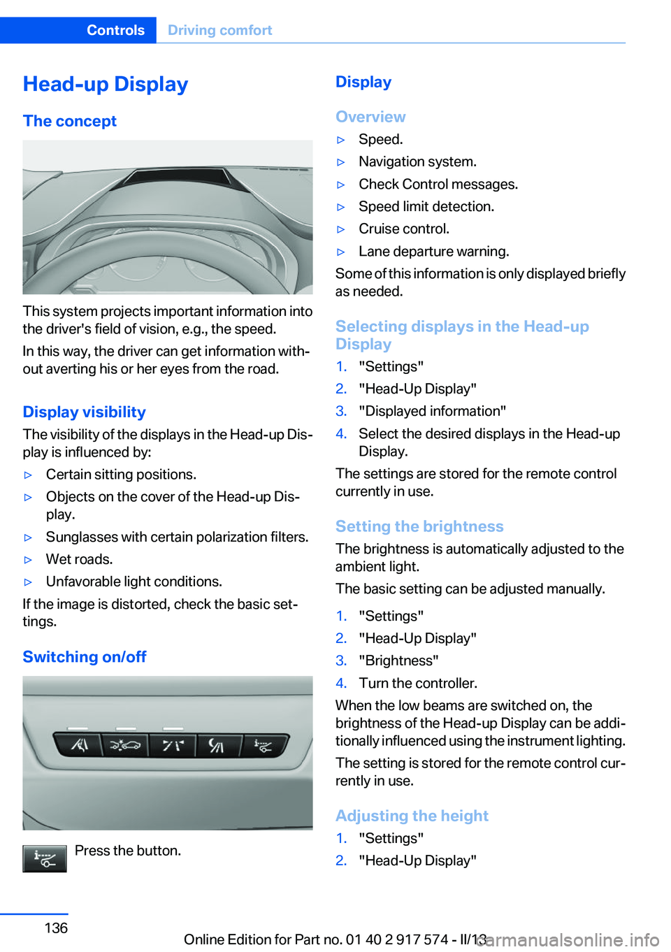 BMW ACTIVEHYBRID5 2013 Owners Manual Head-up Display
The concept
This system projects important information into
the driver's field of vision, e.g., the speed.
In this way, the driver can get information with‐
out averting his or h BMW ACTIVEHYBRID5 2013 Owners Manual Head-up Display
The concept
This system projects important information into
the driver's field of vision, e.g., the speed.
In this way, the driver can get information with‐
out averting his or h