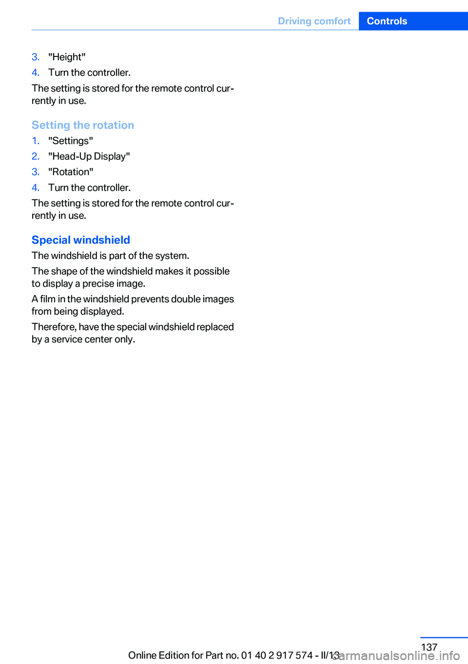 BMW ACTIVEHYBRID5 2013 Owners Manual 3."Height"4.Turn the controller.
The setting is stored for the remote control cur‐
rently in use.
Setting the rotation
1."Settings"2."Head-Up Display"3."Rotation"4.Tu BMW ACTIVEHYBRID5 2013 Owners Manual 3."Height"4.Turn the controller.
The setting is stored for the remote control cur‐
rently in use.
Setting the rotation
1."Settings"2."Head-Up Display"3."Rotation"4.Tu