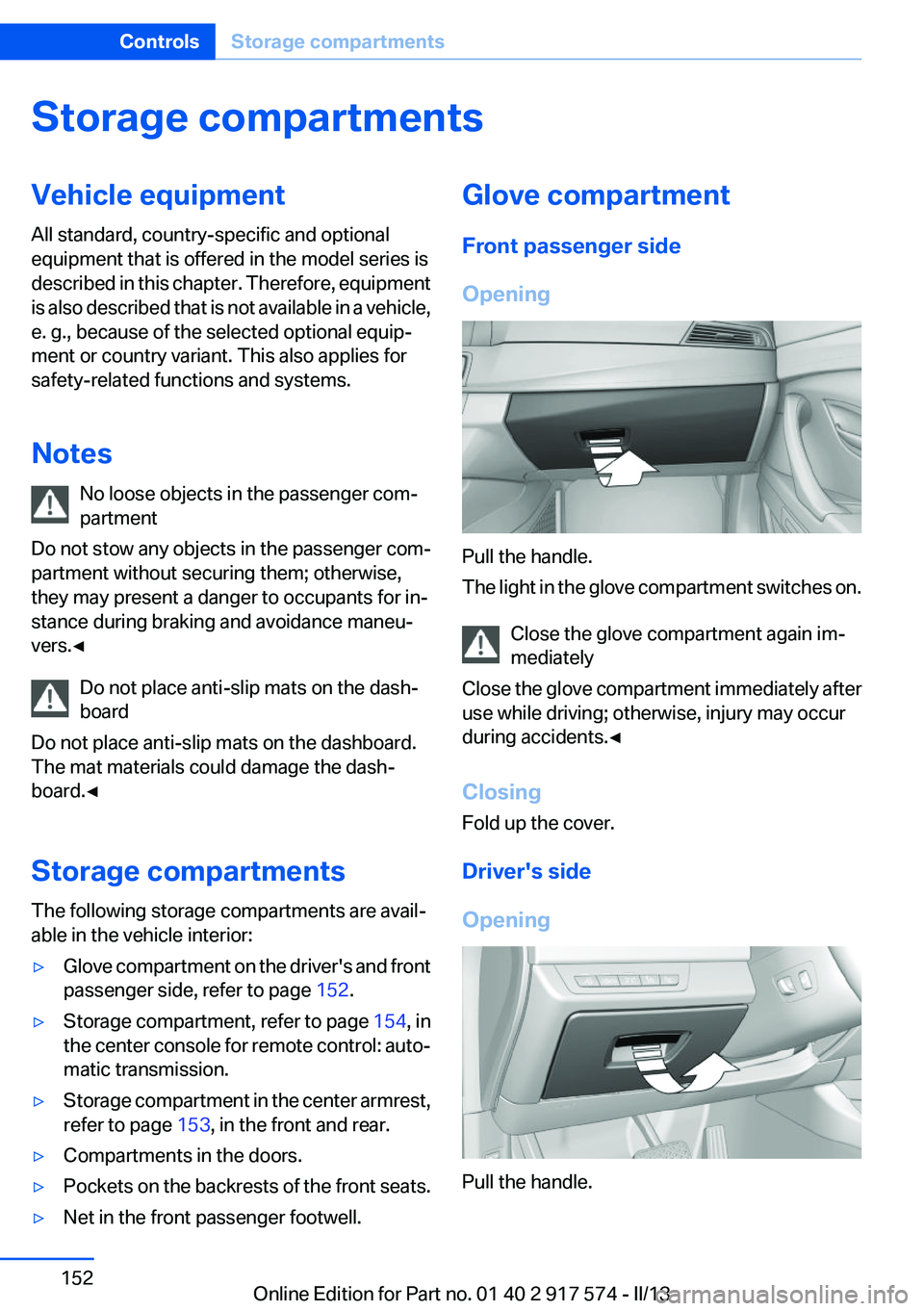 BMW ACTIVEHYBRID5 2013 Owners Manual Storage compartmentsVehicle equipment
All standard, country-specific and optional
equipment that is offered in the model series is
described in this chapter. Therefore, equipment
is also described tha BMW ACTIVEHYBRID5 2013 Owners Manual Storage compartmentsVehicle equipment
All standard, country-specific and optional
equipment that is offered in the model series is
described in this chapter. Therefore, equipment
is also described tha