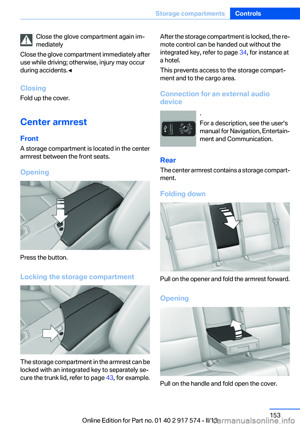 BMW ACTIVEHYBRID5 2013 Owners Manual Close the glove compartment again im‐
mediately
Close the glove compartment immediately after
use while driving; otherwise, injury may occur
during accidents.◀
Closing
Fold up the cover.
Center ar BMW ACTIVEHYBRID5 2013 Owners Manual Close the glove compartment again im‐
mediately
Close the glove compartment immediately after
use while driving; otherwise, injury may occur
during accidents.◀
Closing
Fold up the cover.
Center ar