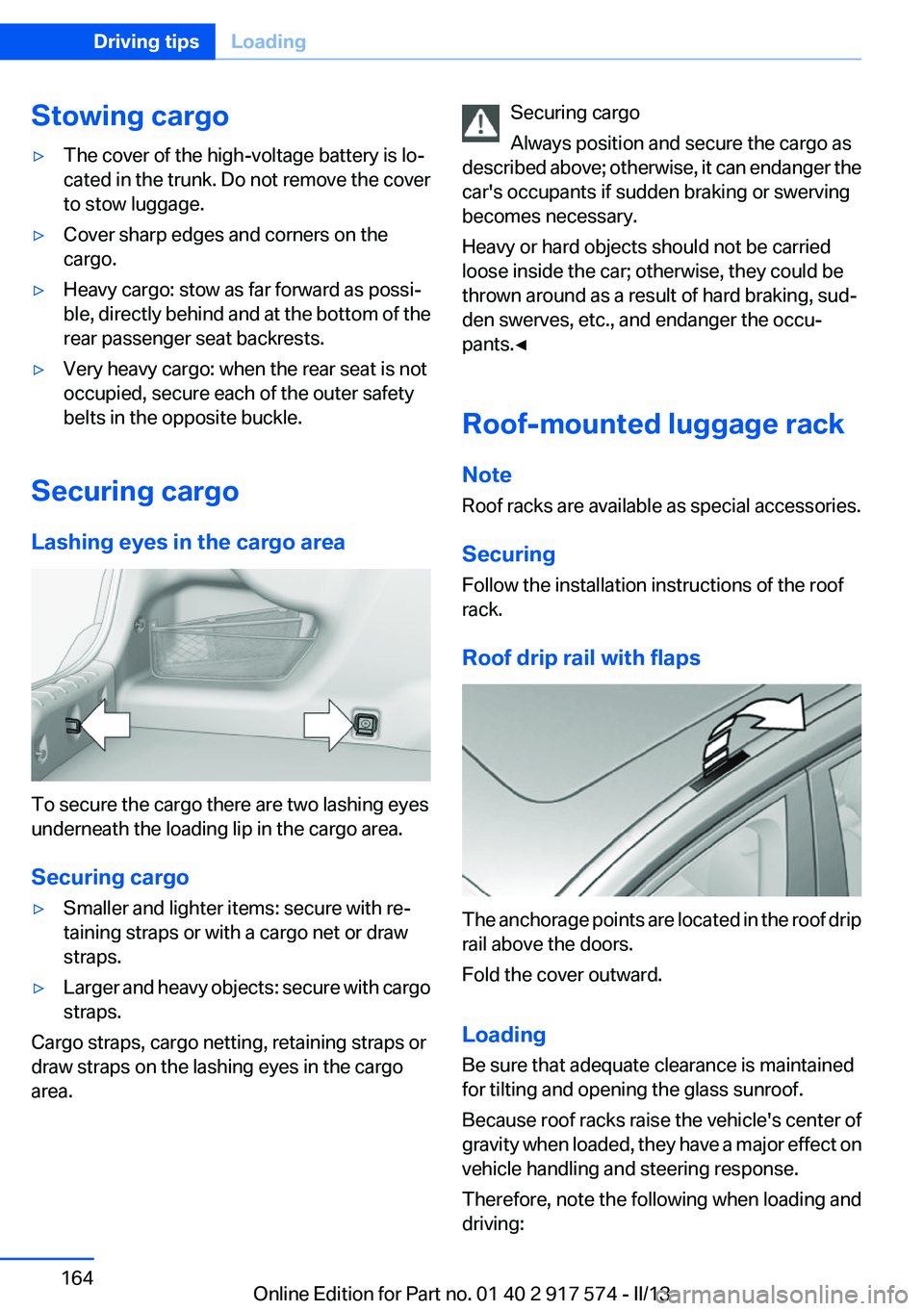BMW ACTIVEHYBRID5 2013 Owners Manual Stowing cargo▷The cover of the high-voltage battery is lo‐
cated in the trunk. Do not remove the cover
to stow luggage.▷Cover sharp edges and corners on the
cargo.▷Heavy cargo: stow as far for BMW ACTIVEHYBRID5 2013 Owners Manual Stowing cargo▷The cover of the high-voltage battery is lo‐
cated in the trunk. Do not remove the cover
to stow luggage.▷Cover sharp edges and corners on the
cargo.▷Heavy cargo: stow as far for
