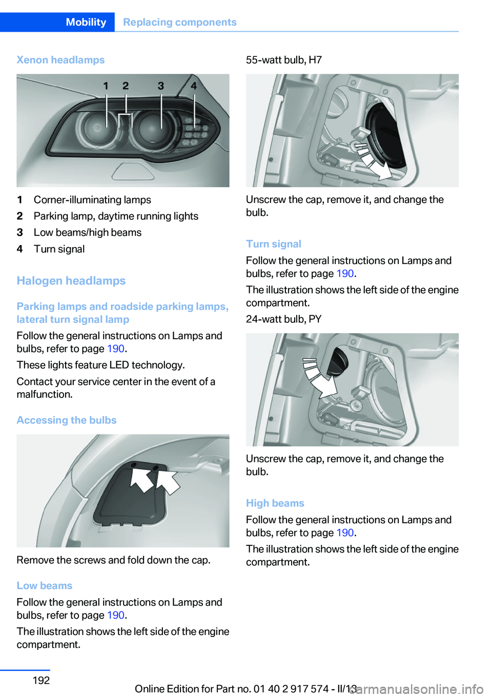 BMW ACTIVEHYBRID5 2013 Owners Manual Xenon headlamps1Corner-illuminating lamps2Parking lamp, daytime running lights3Low beams/high beams4Turn signal
Halogen headlamps
Parking lamps and roadside parking lamps,
lateral turn signal lamp
Fol BMW ACTIVEHYBRID5 2013 Owners Manual Xenon headlamps1Corner-illuminating lamps2Parking lamp, daytime running lights3Low beams/high beams4Turn signal
Halogen headlamps
Parking lamps and roadside parking lamps,
lateral turn signal lamp
Fol